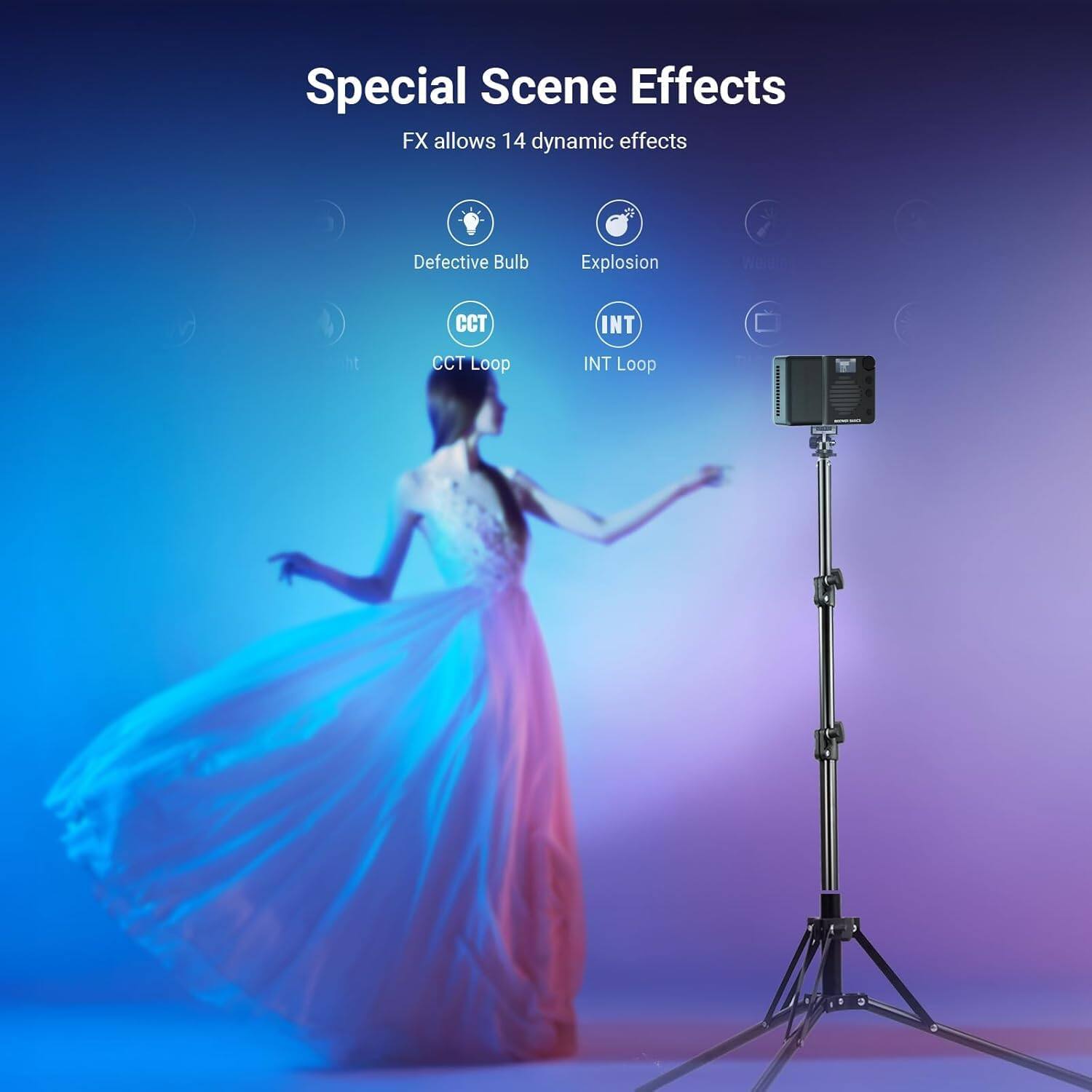 Special Scene Effects  
FX allows 14 dynamic effects  
- Defective Bulb  
- Explosion  
- CCT Loop  
- INT Loop