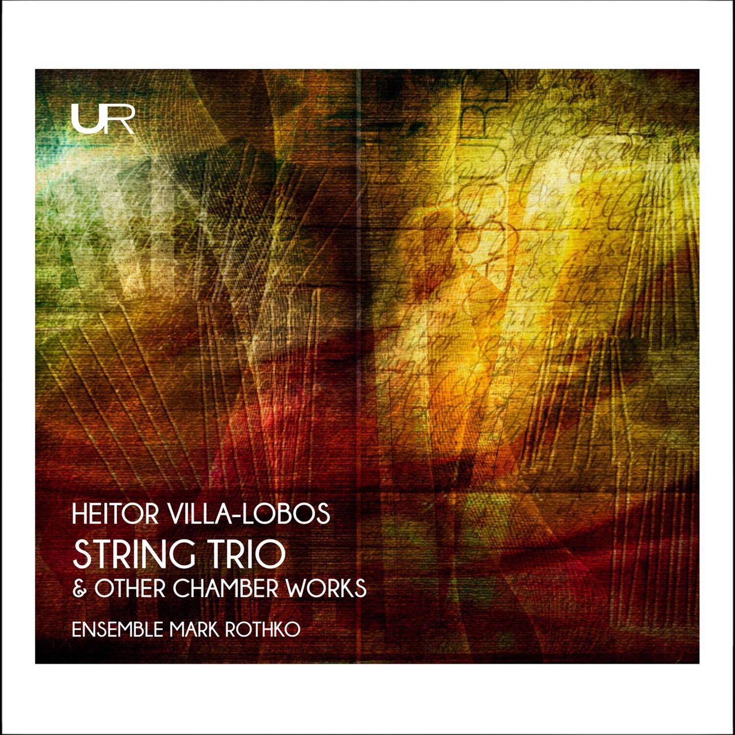 UR

HEITOR VILLA-LOBOS  
STRING TRIO  
& OTHER CHAMBER WORKS  
ENSEMBLE MARK ROTHKO