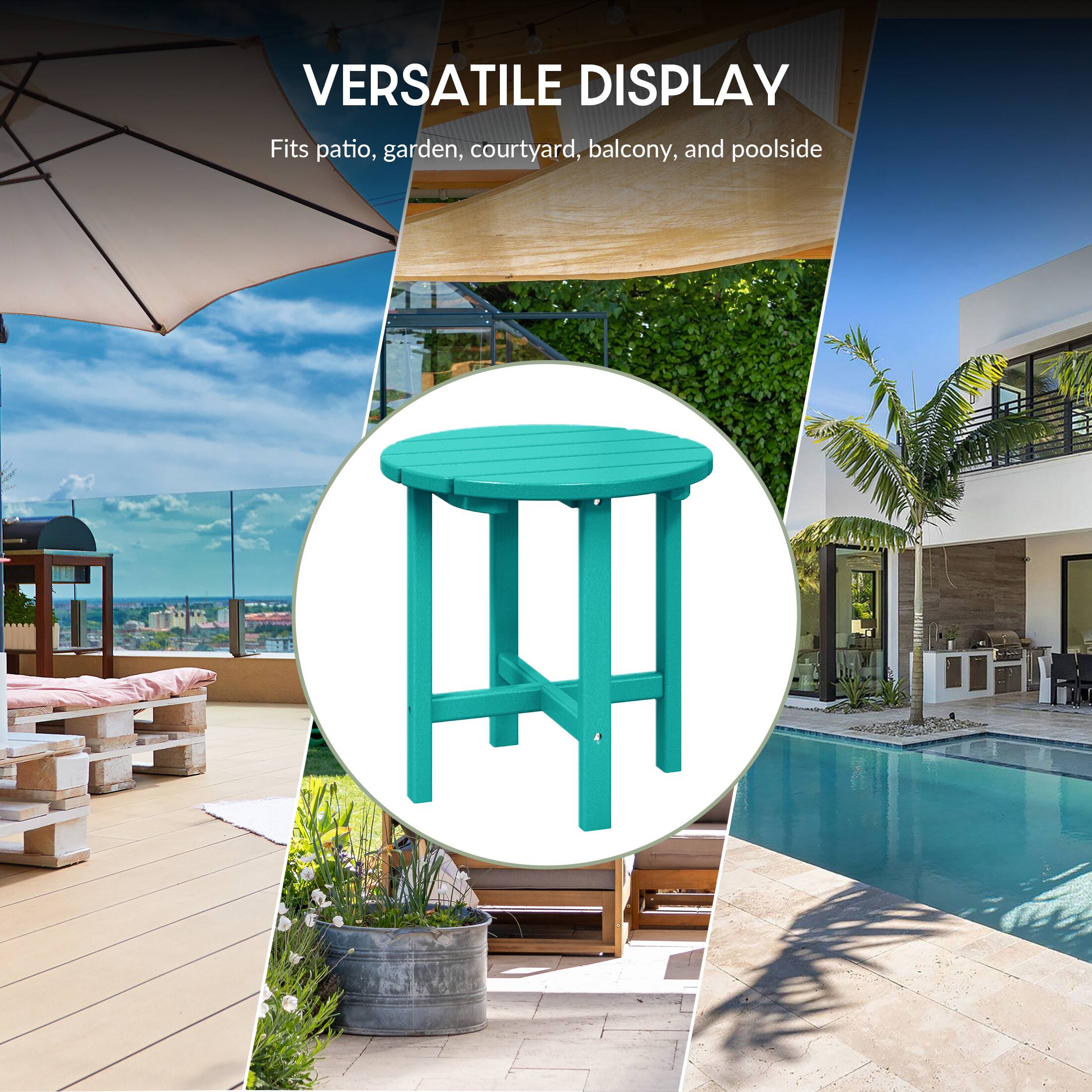 VERSATILE DISPLAY  
Fits patio, garden, courtyard, balcony, and poolside