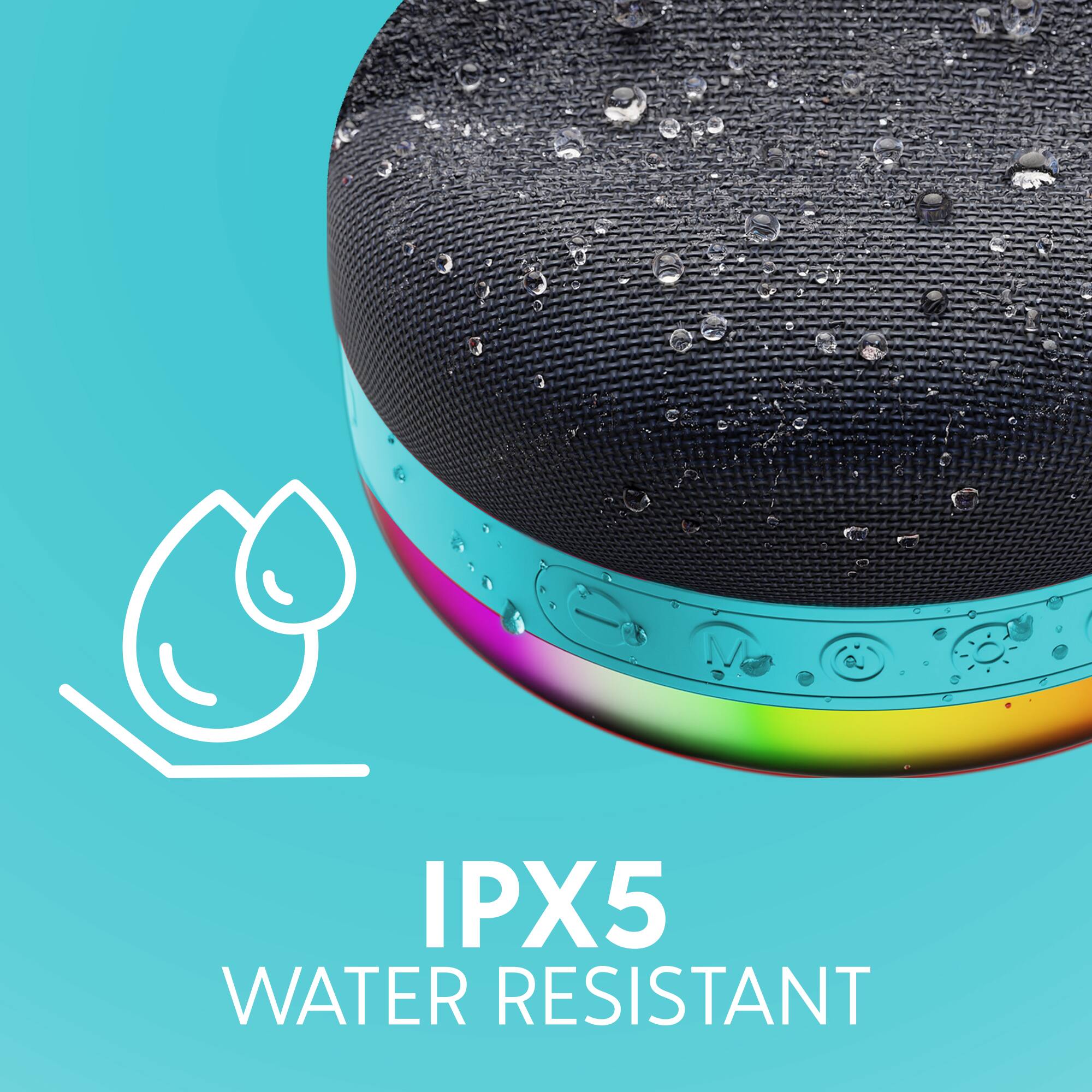 IPX5 WATER RESISTANT