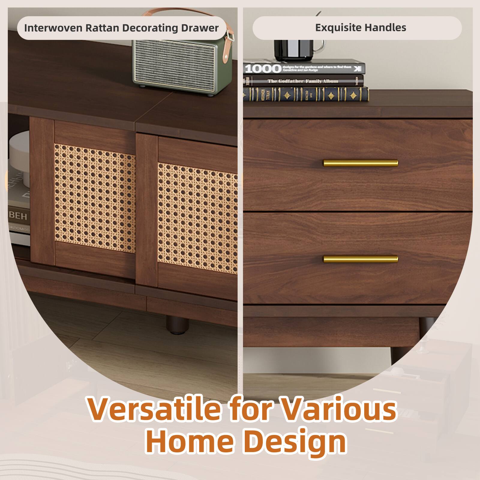 Interwoven Rattan Decorating Drawer  
Exquisite Handles  
Versatile for Various Home Design