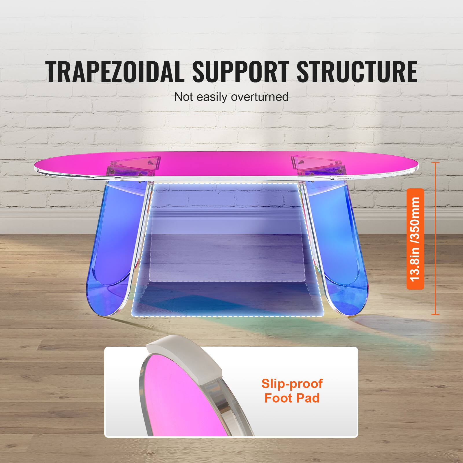 TRAPEZOIDAL SUPPORT STRUCTURE  
Not easily overturned  

350mm / 13.8in  

Slip-proof Foot Pad