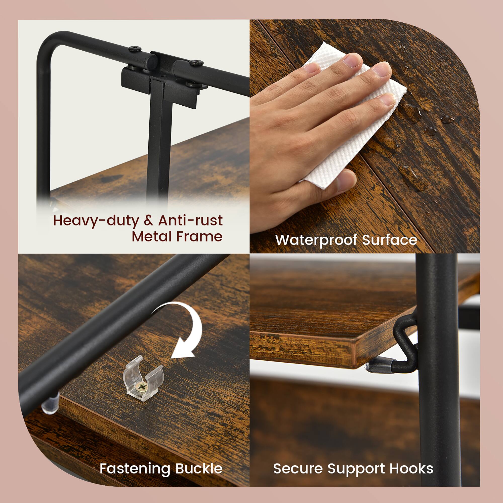 Heavy-duty & Anti-rust Metal Frame

Waterproof Surface

Fastening Buckle

Secure Support Hooks