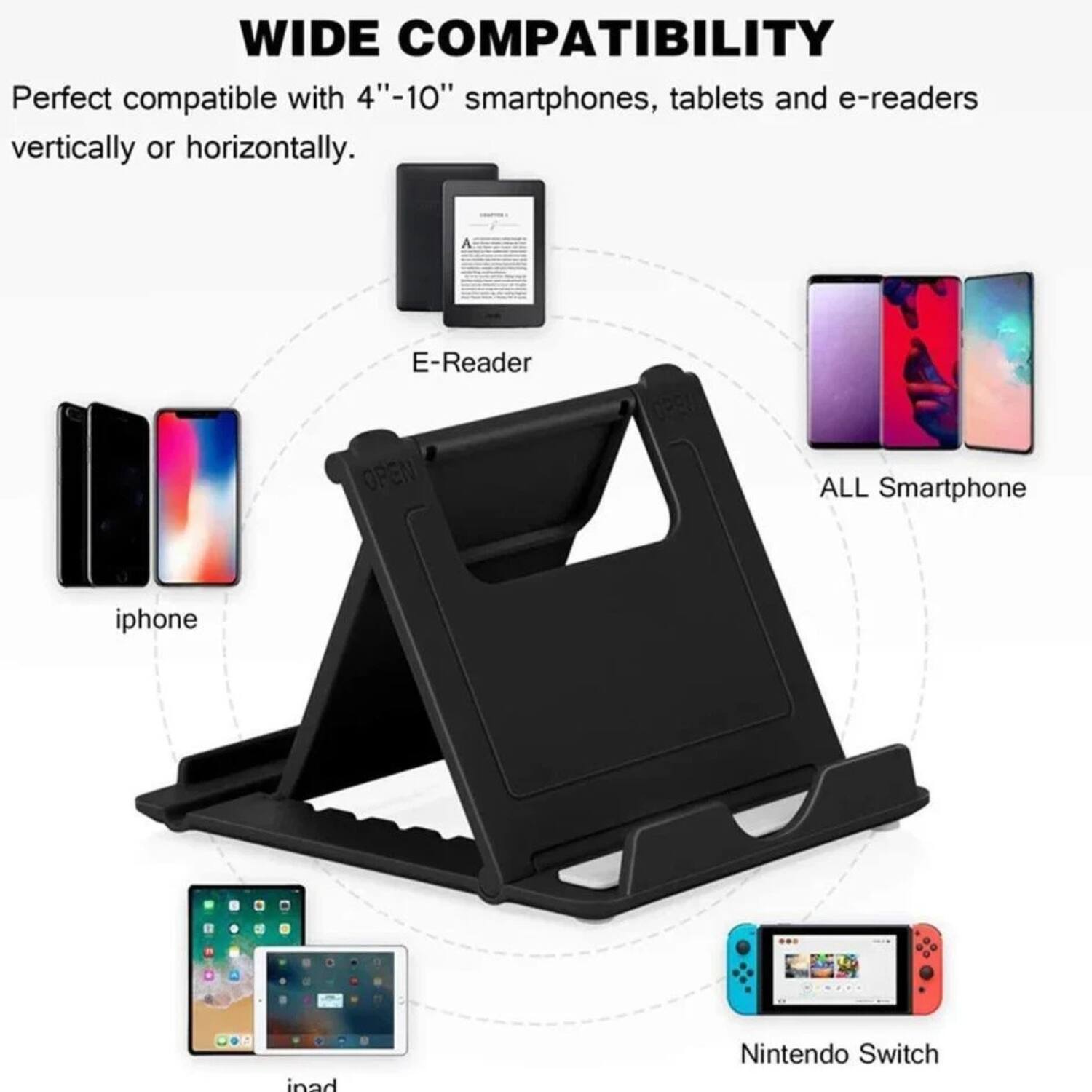WIDE COMPATIBILITY  
Perfect compatible with 4"-10" smartphones, tablets and e-readers vertically or horizontally.  

- E-Reader  
- iphone  
- ipad  
- ALL Smartphone  
- Nintendo Switch