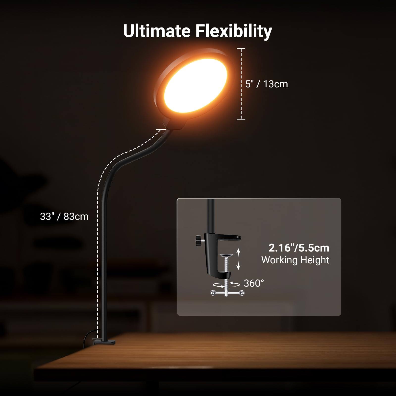 Ultimate Flexibility

5" / 13cm

33" / 83cm

2.16" / 5.5cm Working Height

360°