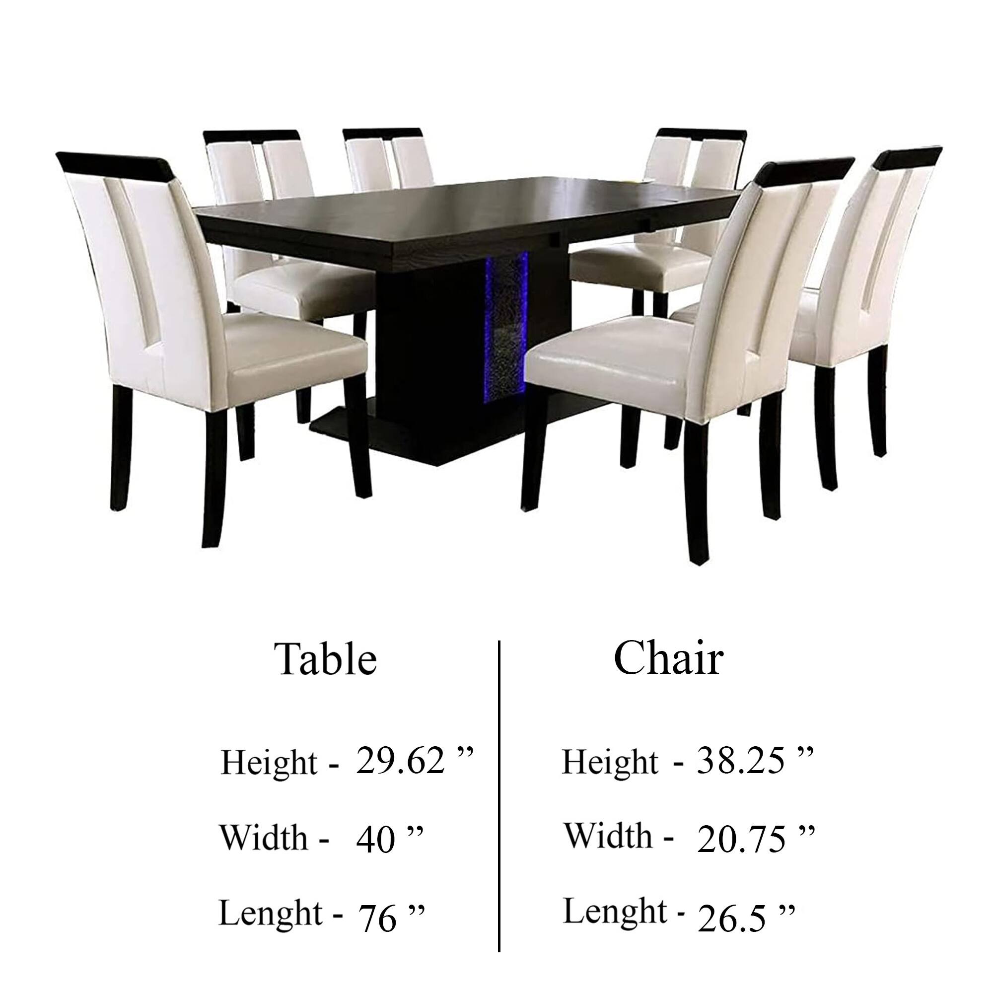 Table  
Height - 29.62"  
Width - 40"  
Lenght - 76"  

Chair  
Height - 38.25"  
Width - 20.75"  
Lenght - 26.5"