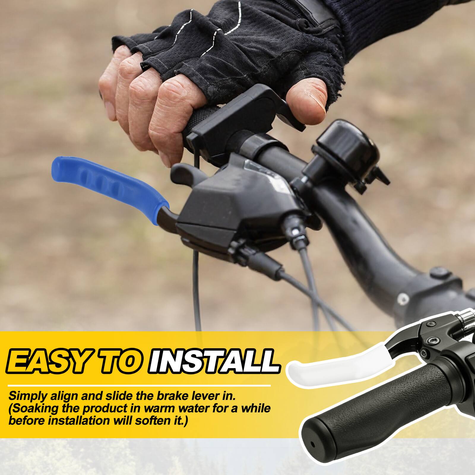 EASY TO INSTALL  
Simply align and slide the brake lever in.  
(Soaking the product in warm water for a while before installation will soften it.)