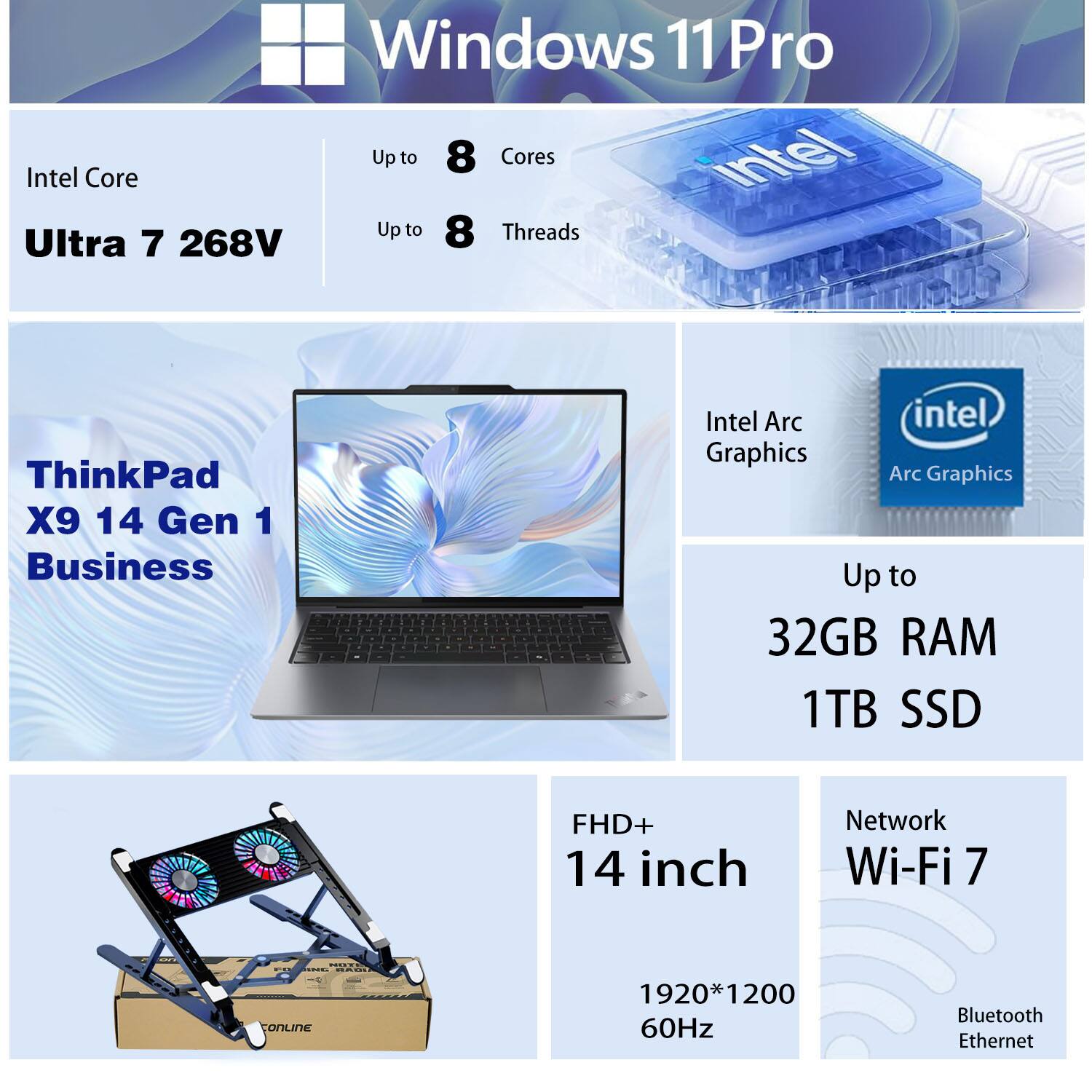 Windows 11 Pro  
Intel Core Ultra 7 268V  
Up to 8 Cores  
Up to 8 Threads  

ThinkPad X9 14 Gen 1 Business  
Intel Arc Graphics  
Up to 32GB RAM  
1TB SSD  

FHD+ 14 inch  
1920*1200 60Hz  

Network Wi-Fi 7  
Bluetooth Ethernet