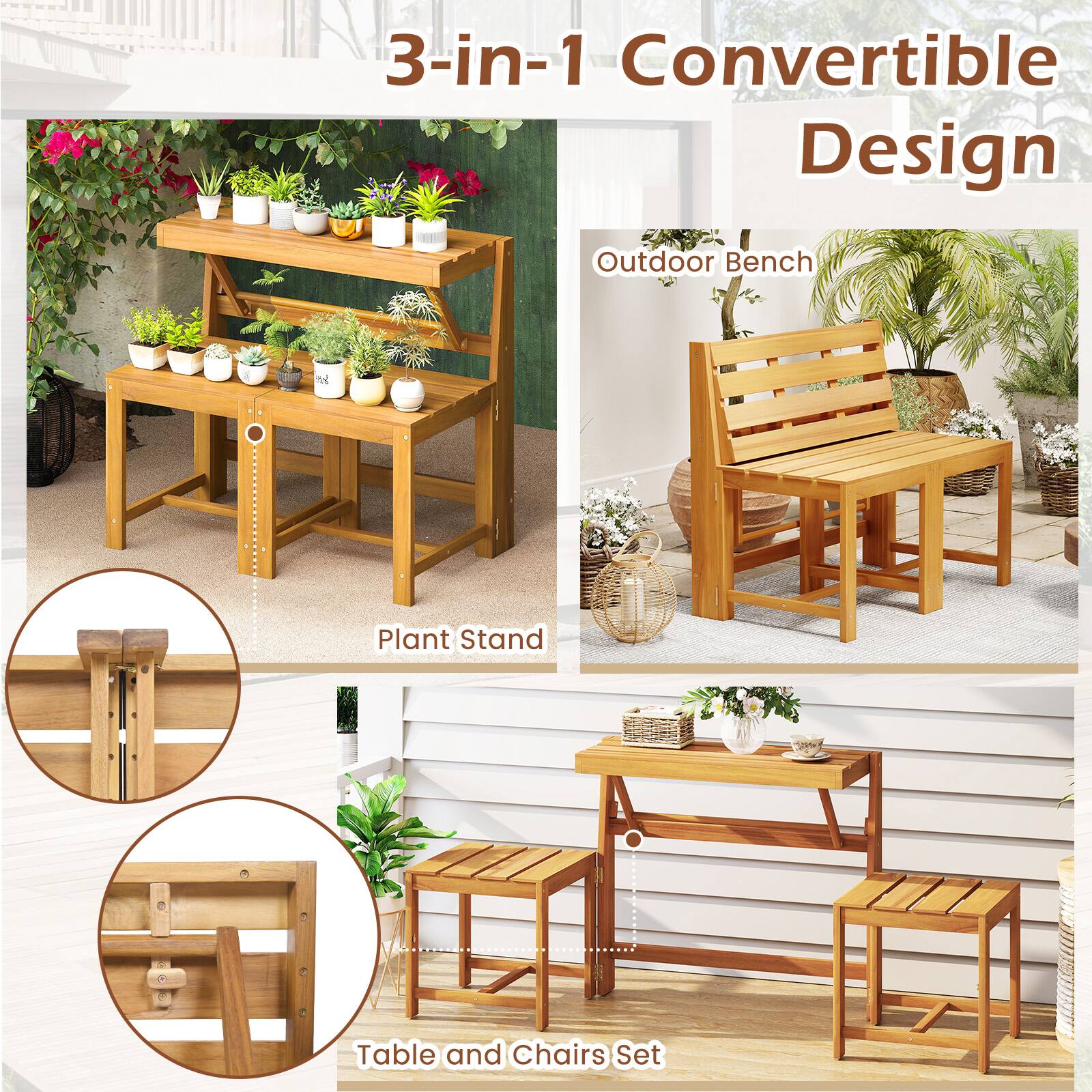 3-in-1 Convertible Design

Outdoor Bench

Plant Stand

Table and Chairs Set
