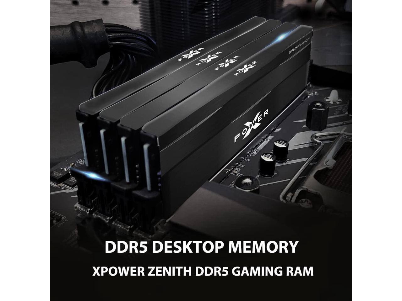 DDR5 DESKTOP MEMORY  
XPOWER ZENITH DDR5 GAMING RAM