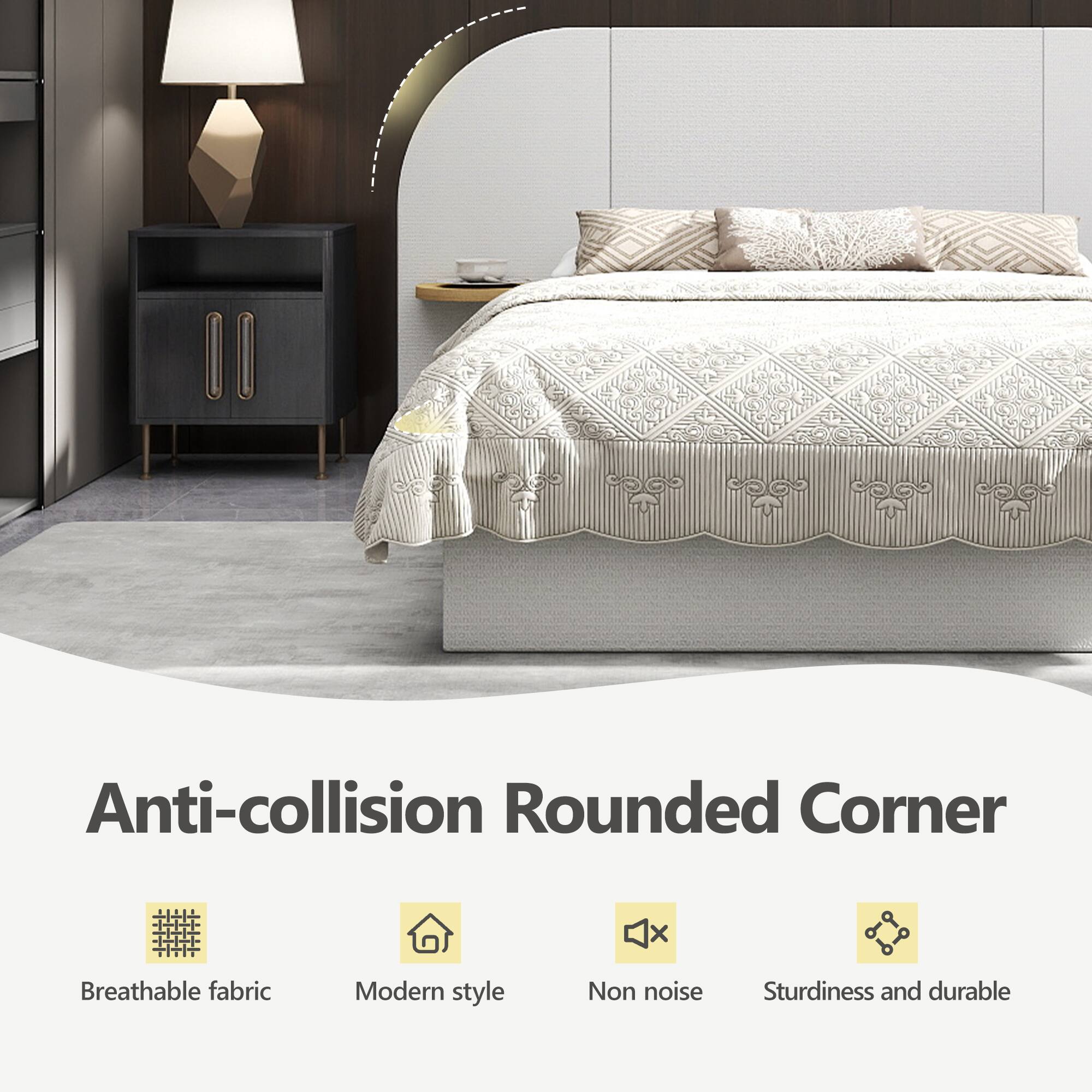 Anti-collision Rounded Corner

- Breathable fabric
- Modern style
- Non noise
- Sturdiness and durable