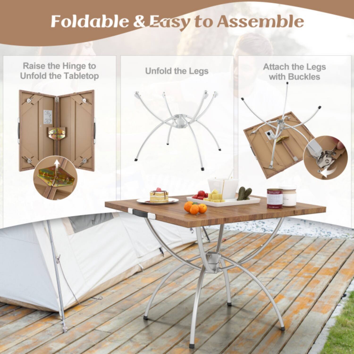 Foldable & Easy to Assemble

1. Raise the Hinge to Unfold the Tabletop
2. Unfold the Legs
3. Attach the Legs with Buckles