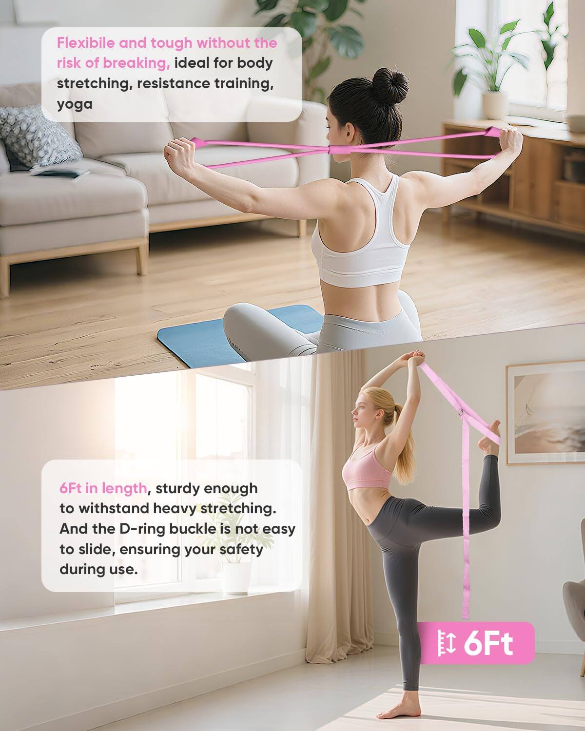 Flexible and tough without the risk of breaking, ideal for body stretching, resistance training, yoga.

6Ft in length, sturdy enough to withstand heavy stretching. And the D-ring buckle is not easy to slide, ensuring your safety during use.