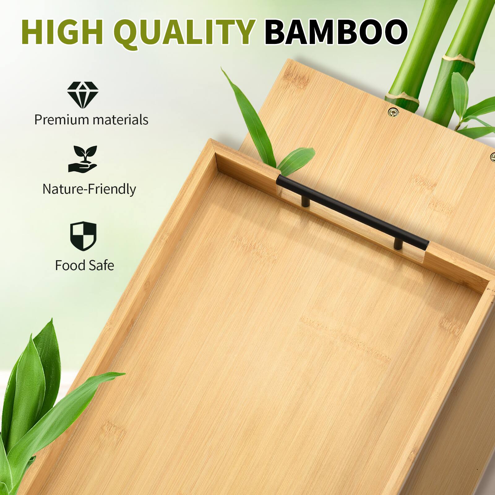 HIGH QUALITY BAMBOO

- Premium materials
- Nature-Friendly
- Food Safe