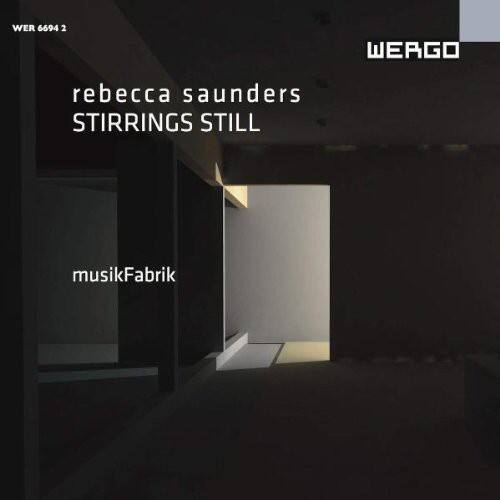 WER 6694 2  
rebecca saunders  
STIRRINGS STILL  
musikFabrik  
WERGO
