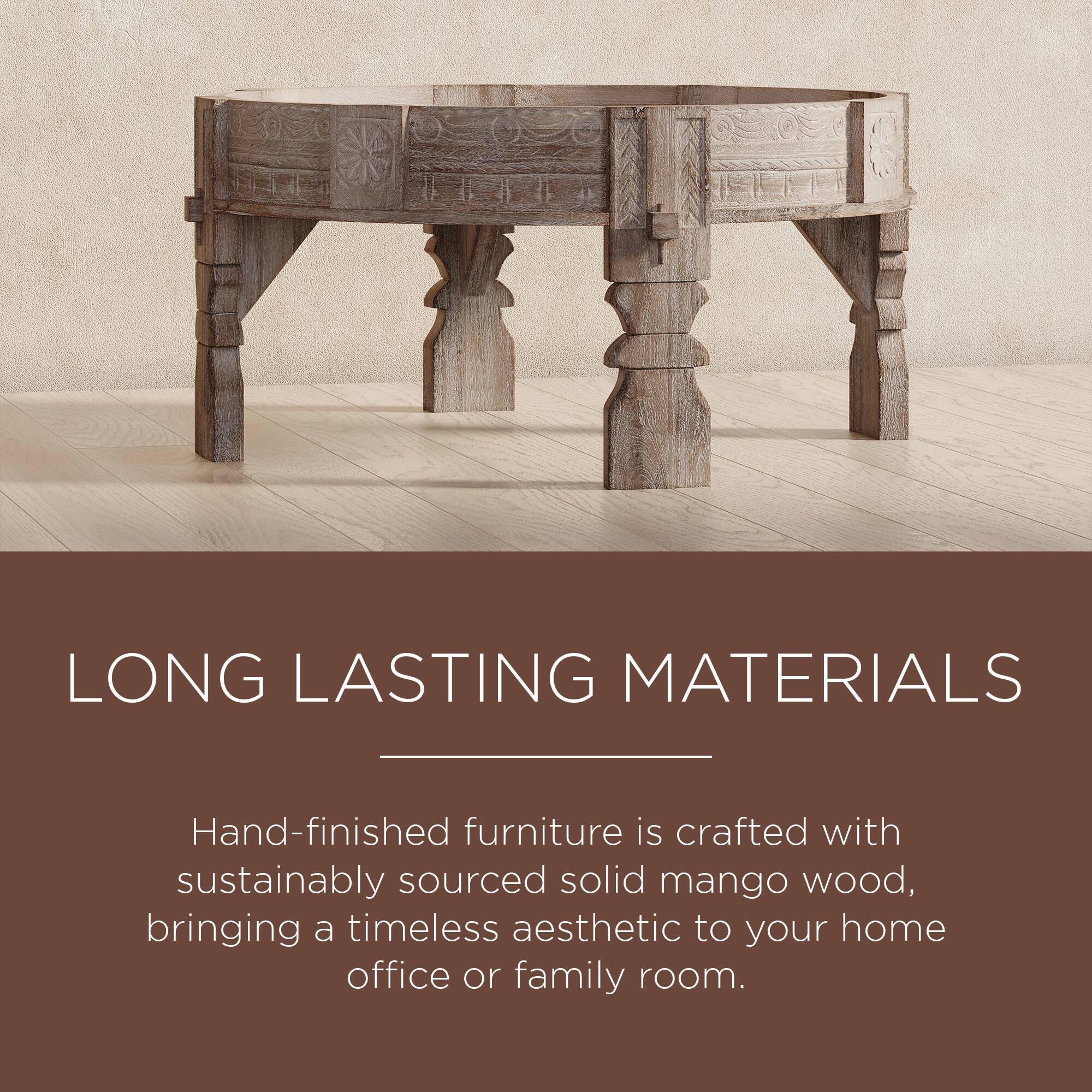 LONG LASTING MATERIALS

Hand-finished furniture is crafted with sustainably sourced solid mango wood, bringing a timeless aesthetic to your home office or family room.