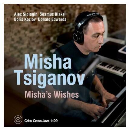 Alex Sipiagin
Seamus Blake
Boris Kozlov
Donald Edwards
Misha Tsiganov
Misha's Wishes
Criss Cross Jazz 1409