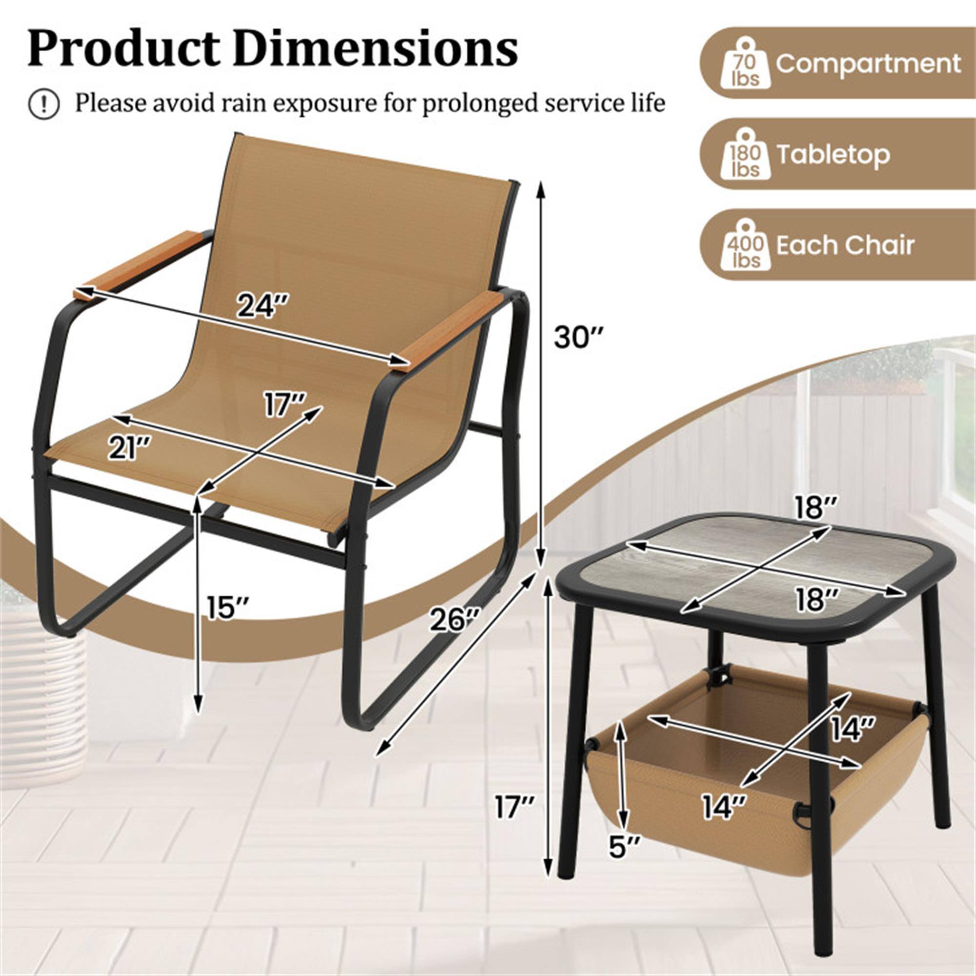 Product Dimensions  
Please avoid rain exposure for prolonged service life  

- 70 lbs Compartment  
- 180 lbs Tabletop  
- 400 lbs Each Chair  

Dimensions:  
- Chair: 30" H x 24" W x 21" D x 17" Seat H  
- Table: 18" W x 18" D x 17" H  
- Compartment: 14" W x 14" D x 5" H