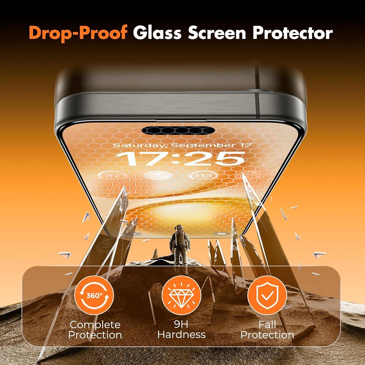 Drop-Proof Glass Screen Protector

Saturday, September 17 17:25 107120 113 10A

360° Complete Protection
9H Hardness
Fall Protection