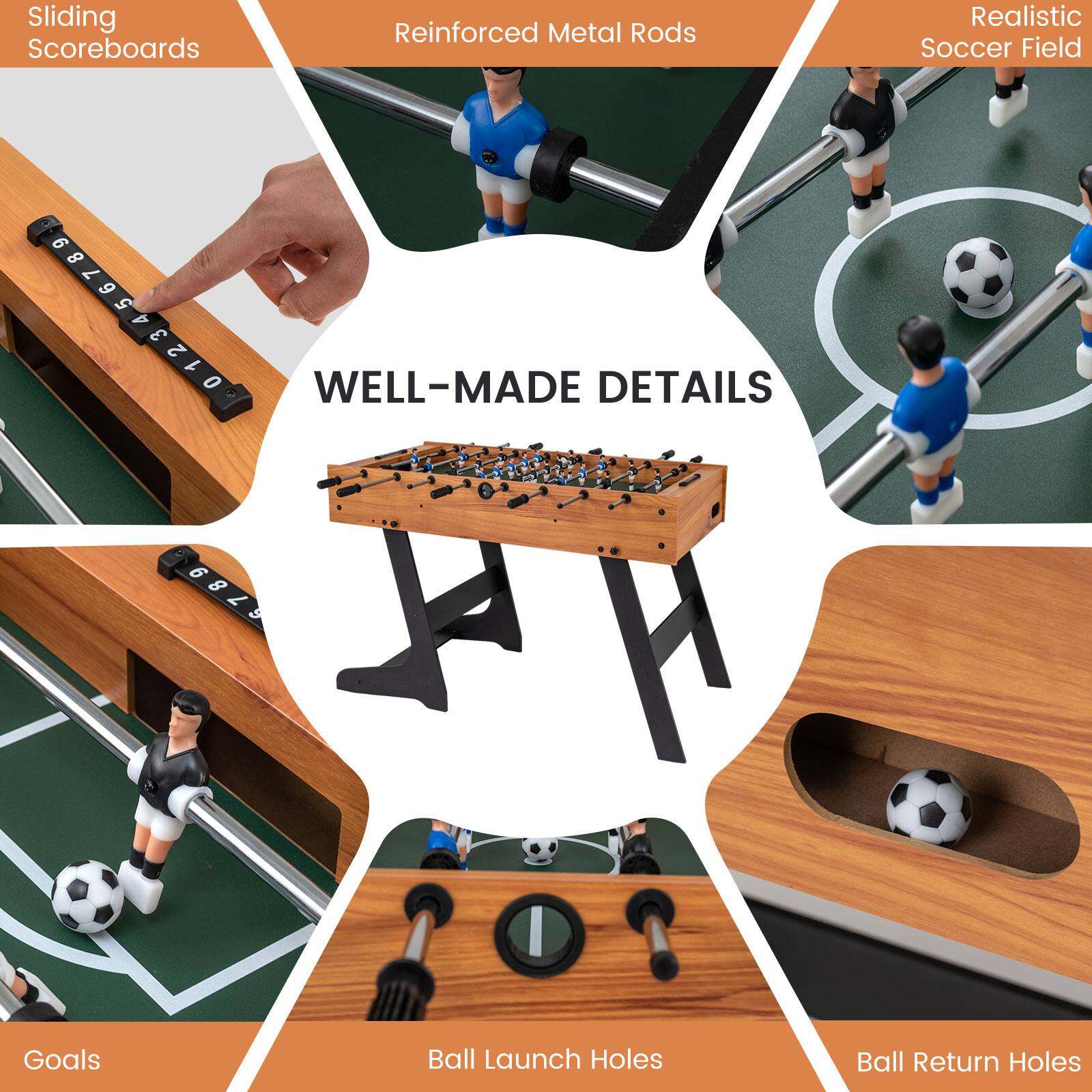 Sliding Scoreboards  
Reinforced Metal Rods  
Realistic Soccer Field  

WELL-MADE DETAILS  

Goals  
Ball Launch Holes  
Ball Return Holes
