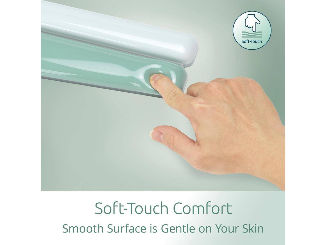 Soft-Touch Comfort  
Smooth Surface is Gentle on Your Skin