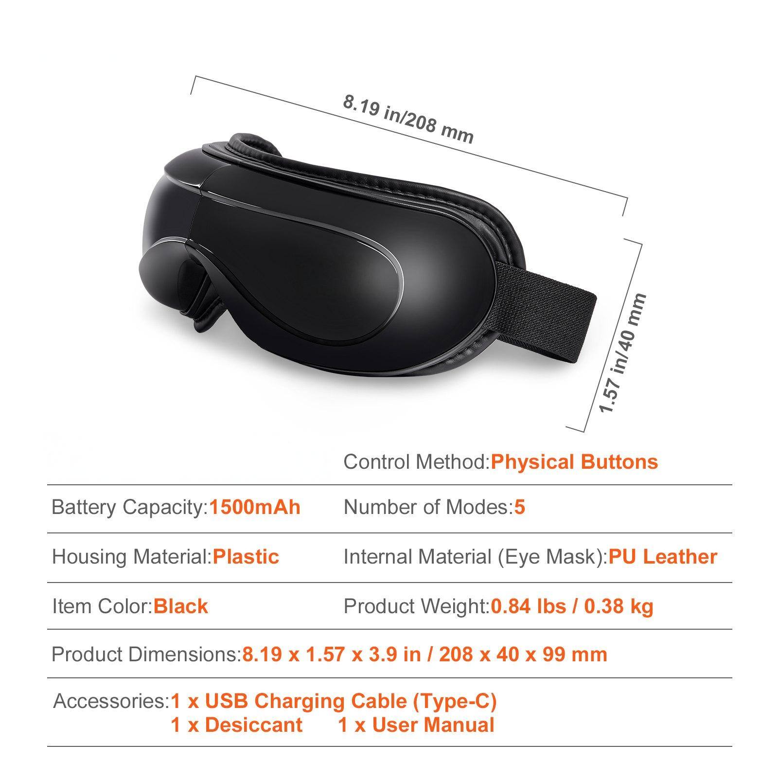 Sure, here is the corrected and grouped text:

---

**Control Method:** Physical Buttons

**Battery Capacity:** 1500mAh

**Number of Modes:** 5

**Housing Material:** Plastic

**Internal Material (Eye Mask):** PU Leather

**Item Color:** Black

**Product Weight:** 0.84 lbs / 0.38 kg

**Product Dimensions:** 8.19 x 1.57 x 3.9 in / 208 x 40 x 99 mm

**Accessories:**
- 1 x USB Charging Cable (Type-C)
- 1 x Desiccant
- 1 x User Manual

---