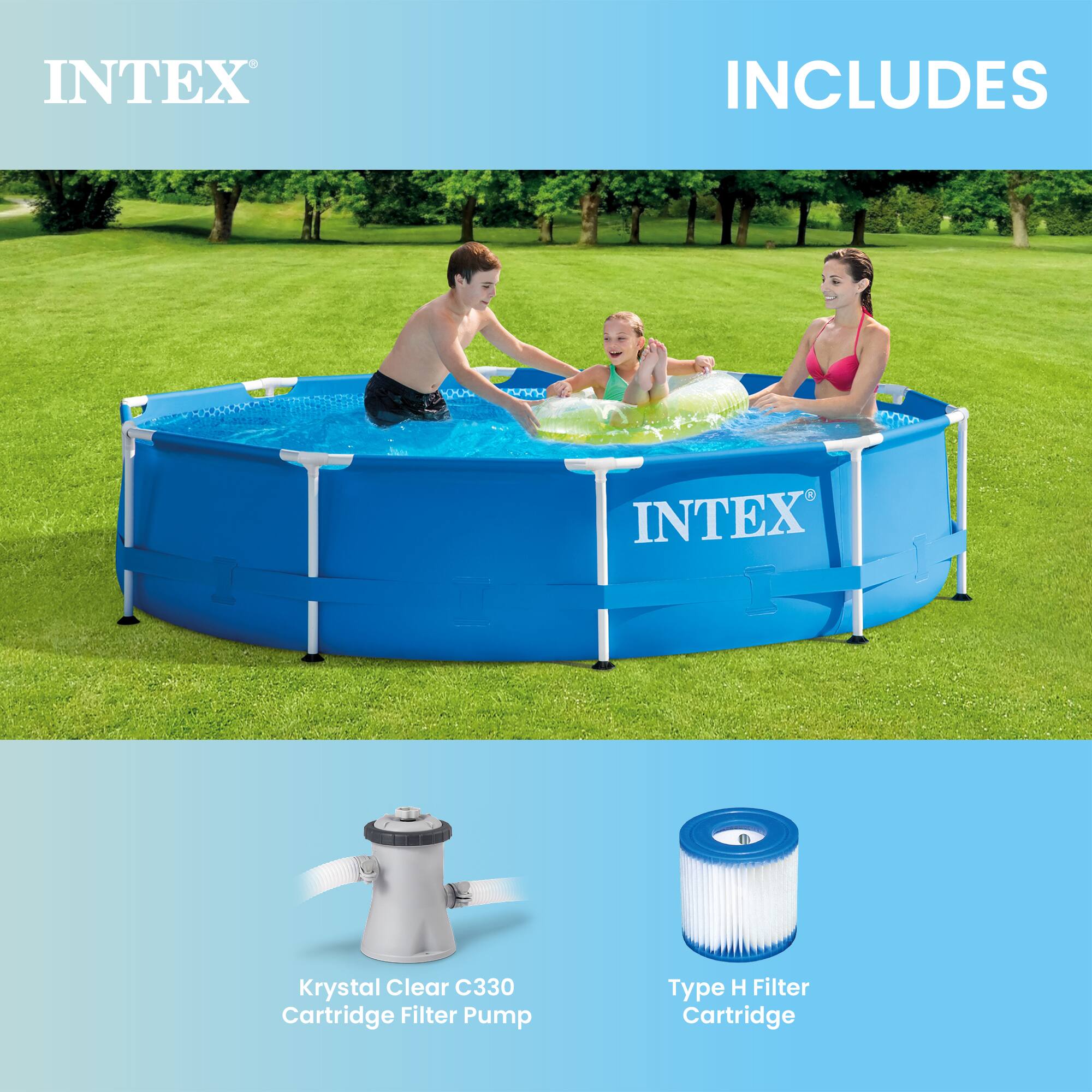 INTEX INCLUDES

- Krystal Clear C330 Cartridge Filter Pump
- Type H Filter Cartridge