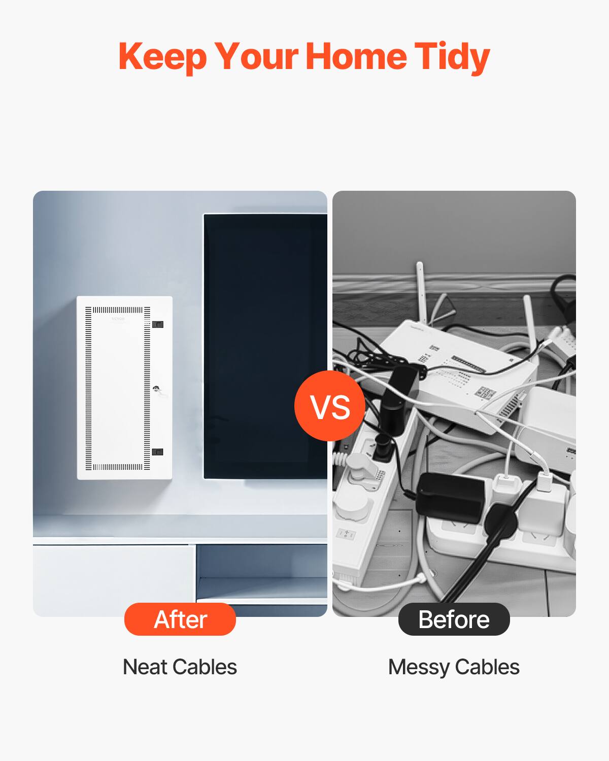 Keep Your Home Tidy

After: Neat Cables

VS

Before: Messy Cables