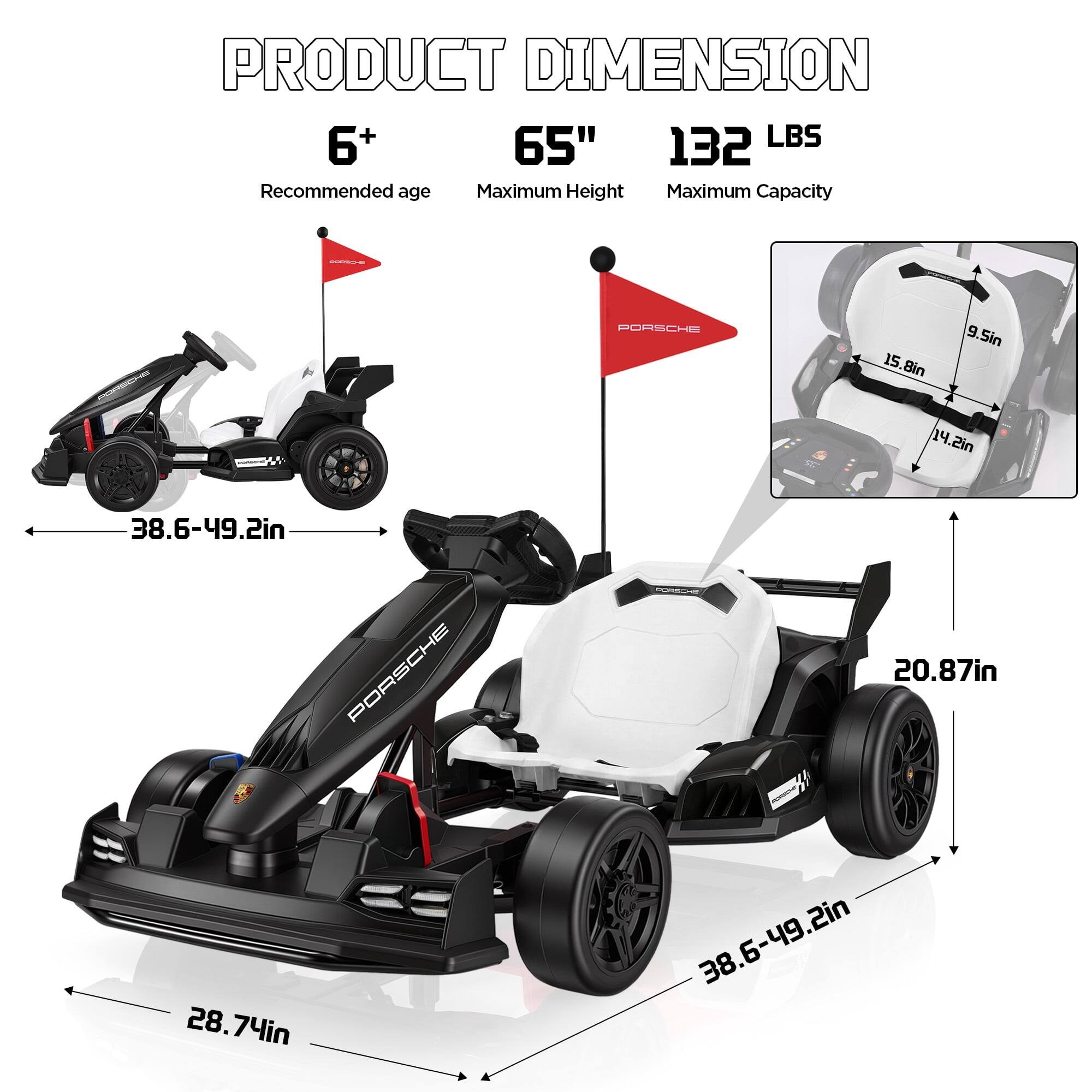 PRODUCT DIMENSION  
6+  
65"  
132 LBS  
Recommended age  
Maximum Height  
Maximum Capacity  

PORSCHE  
15.8in  
9.5in  
14.2in  
28.74in  
20.87in  
38.6-49.2in