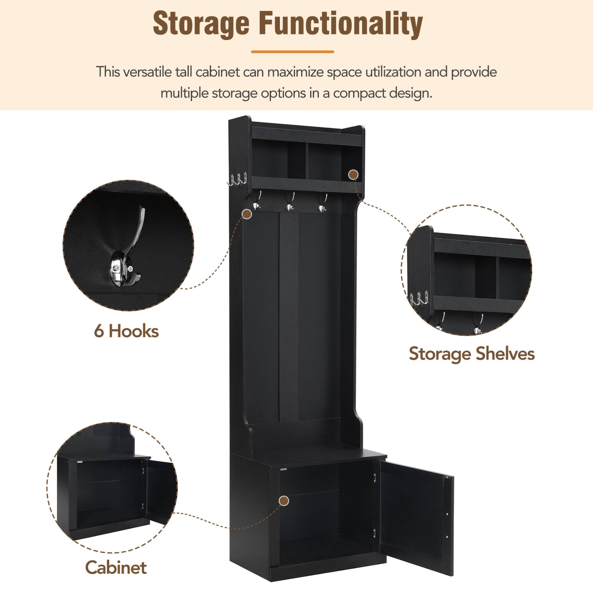Storage Functionality

This versatile tall cabinet can maximize space utilization and provide multiple storage options in a compact design.

- 6 Hooks
- Storage Shelves
- Cabinet
