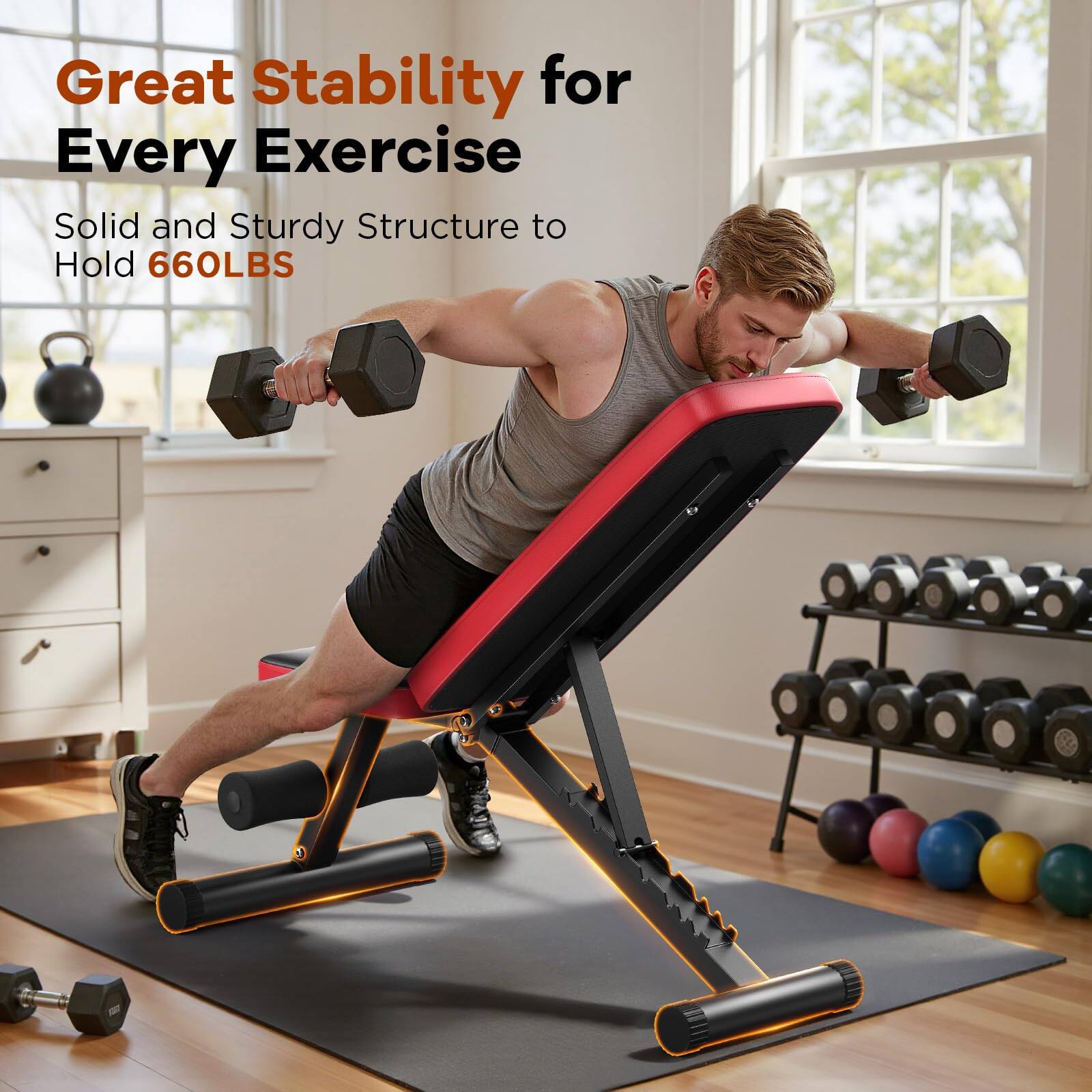 Great Stability for Every Exercise  
Solid and Sturdy Structure to Hold 660LBS
