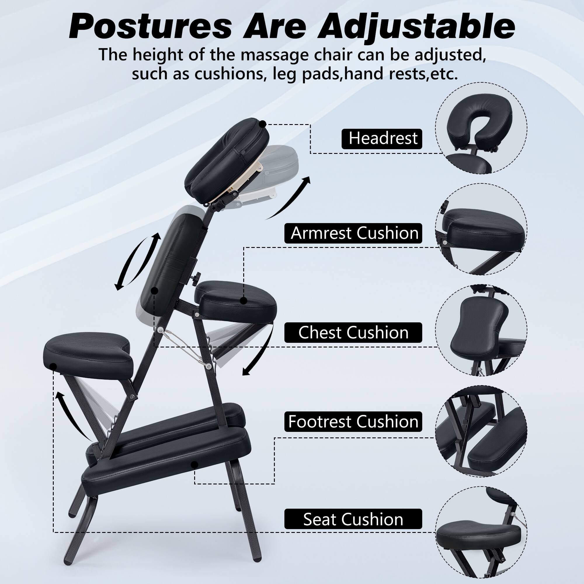 Postures Are Adjustable
The height of the massage chair can be adjusted, such as cushions, leg pads, hand rests, etc.
Headrest
Armrest Cushion
Chest Cushion
Footrest Cushion
Seat Cushion