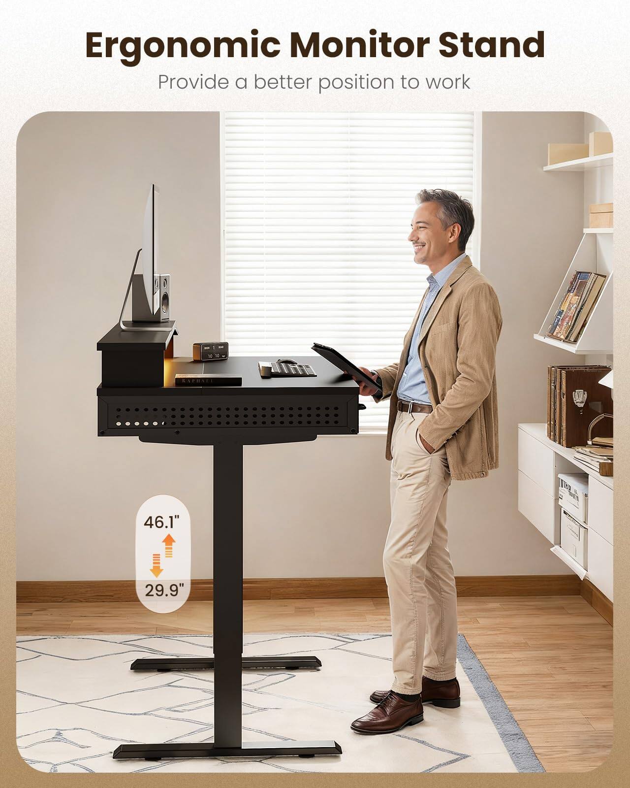 Ergonomic Monitor Stand  
Provide a better position to work  
46.1" x 29.9"