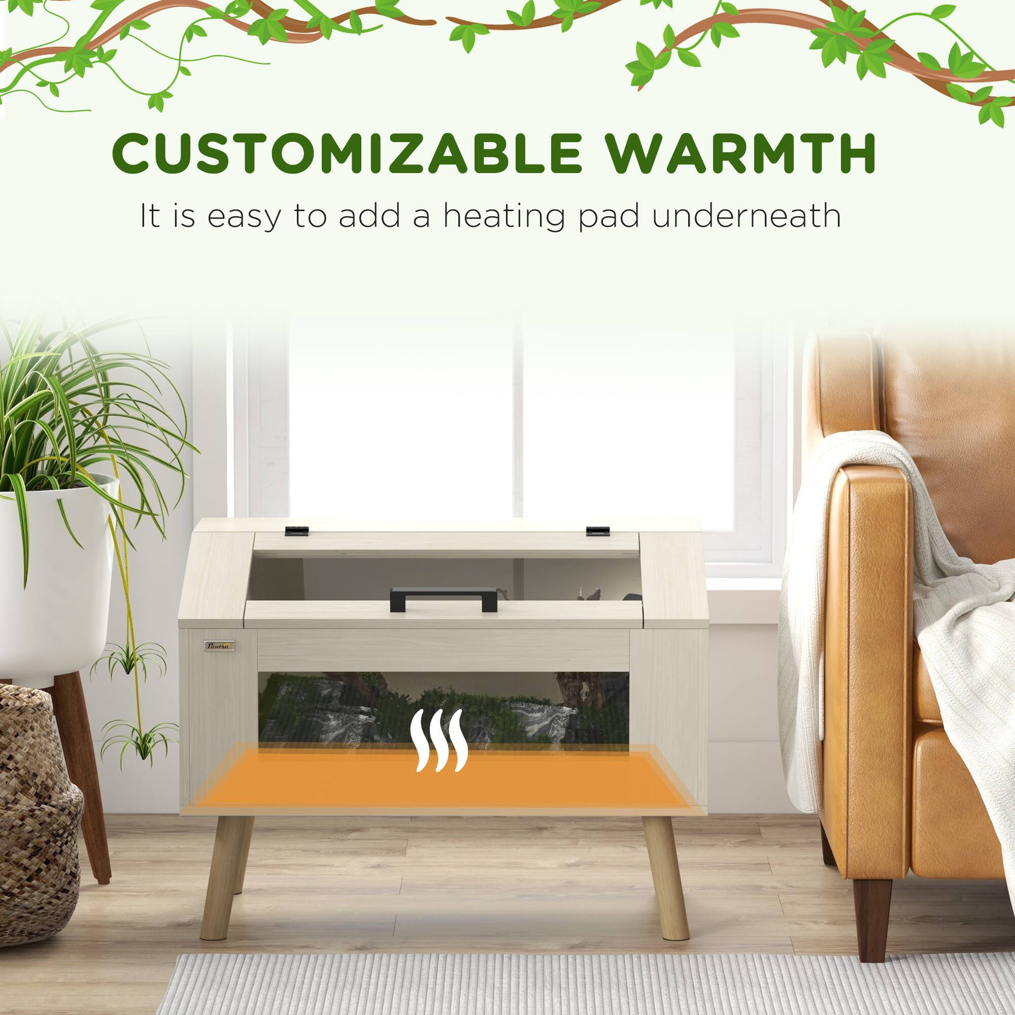 CUSTOMIZABLE WARMTH  
It is easy to add a heating pad underneath