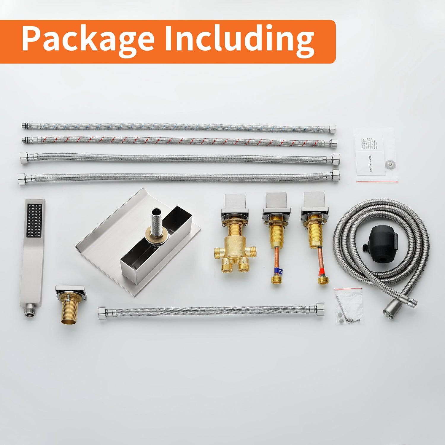 Package Including

- 3 x Shower Hose
- 1 x Shower Head
- 1 x Hand Shower
- 1 x Wall Mount
- 1 x Control Valve
- 1 x Flexible Hose
- 1 x Installation Manual
