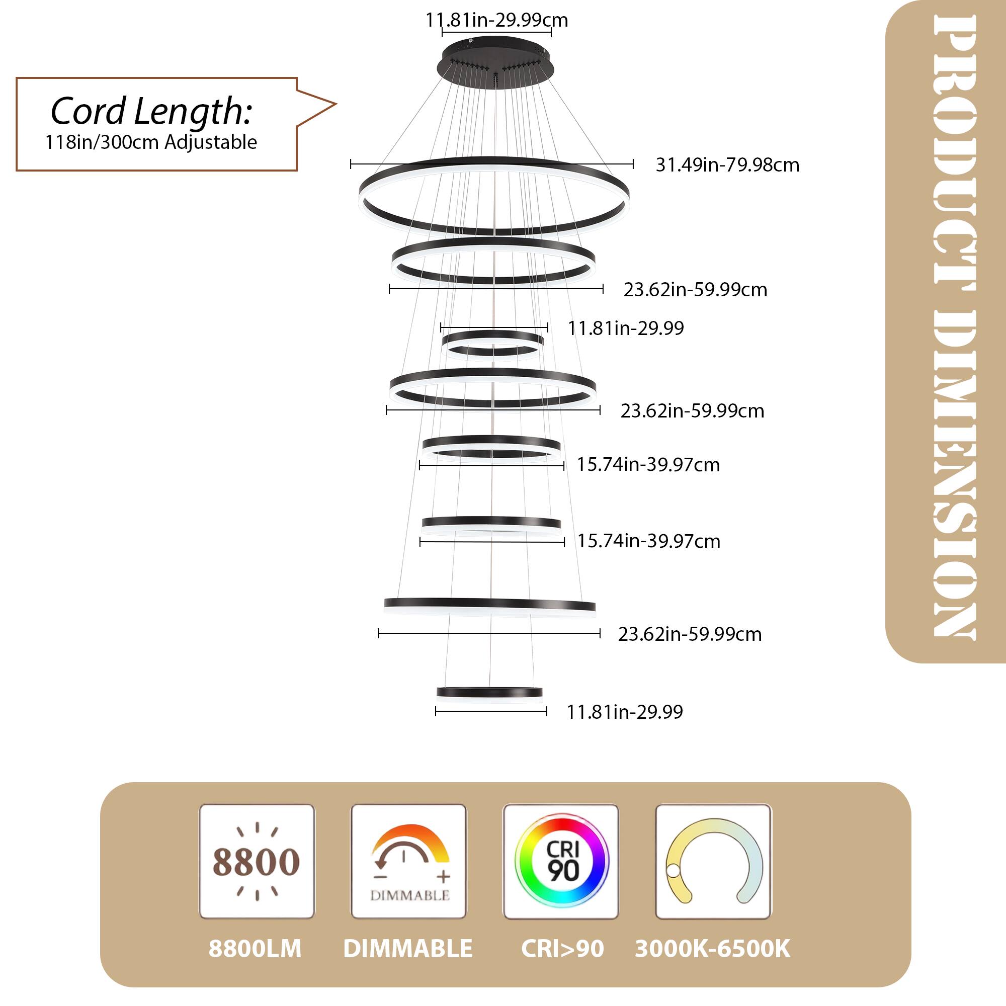 Cord Length: 118in/300cm Adjustable

11.81in-29.99cm  
31.49in-79.98cm  
23.62in-59.99cm  
11.81in-29.99  
23.62in-59.99cm  
15.74in-39.97cm  
15.74in-39.97cm  
23.62in-59.99cm  
11.81in-29.99

PRODUCT DIMENSION

8800LM  
DIMMABLE  
CRI>90  
3000K-6500K