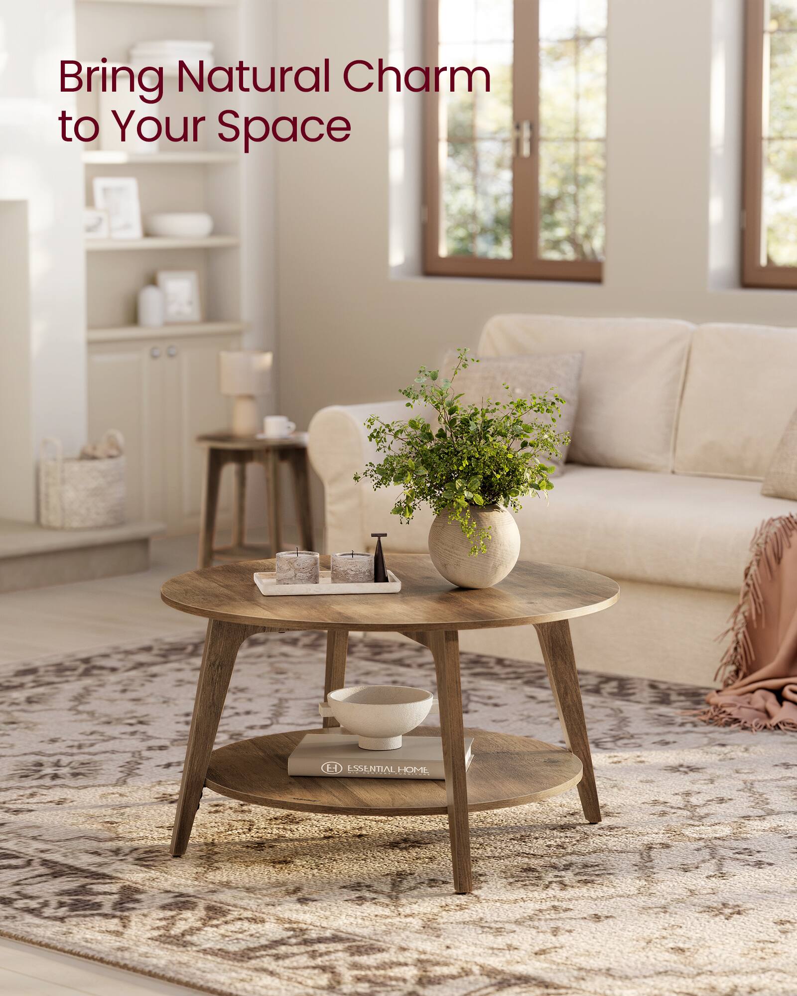 Bring Natural Charm to Your Space  
ESSENTIAL HOME