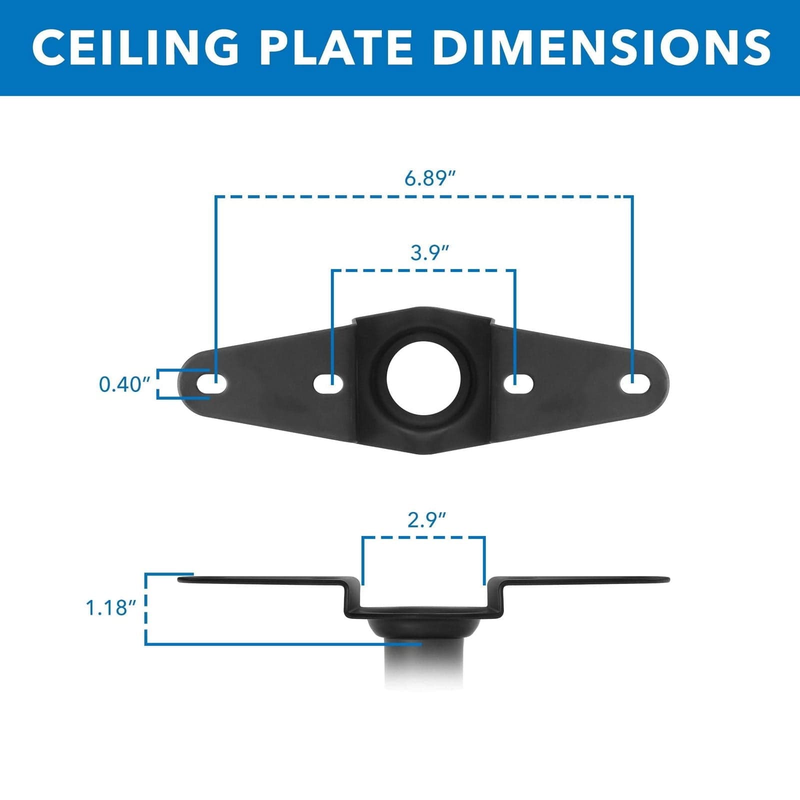 CEILING PLATE DIMENSIONS

- 6.89"
- 3.9"
- 0.40"
- 2.9"
- 1.18"
