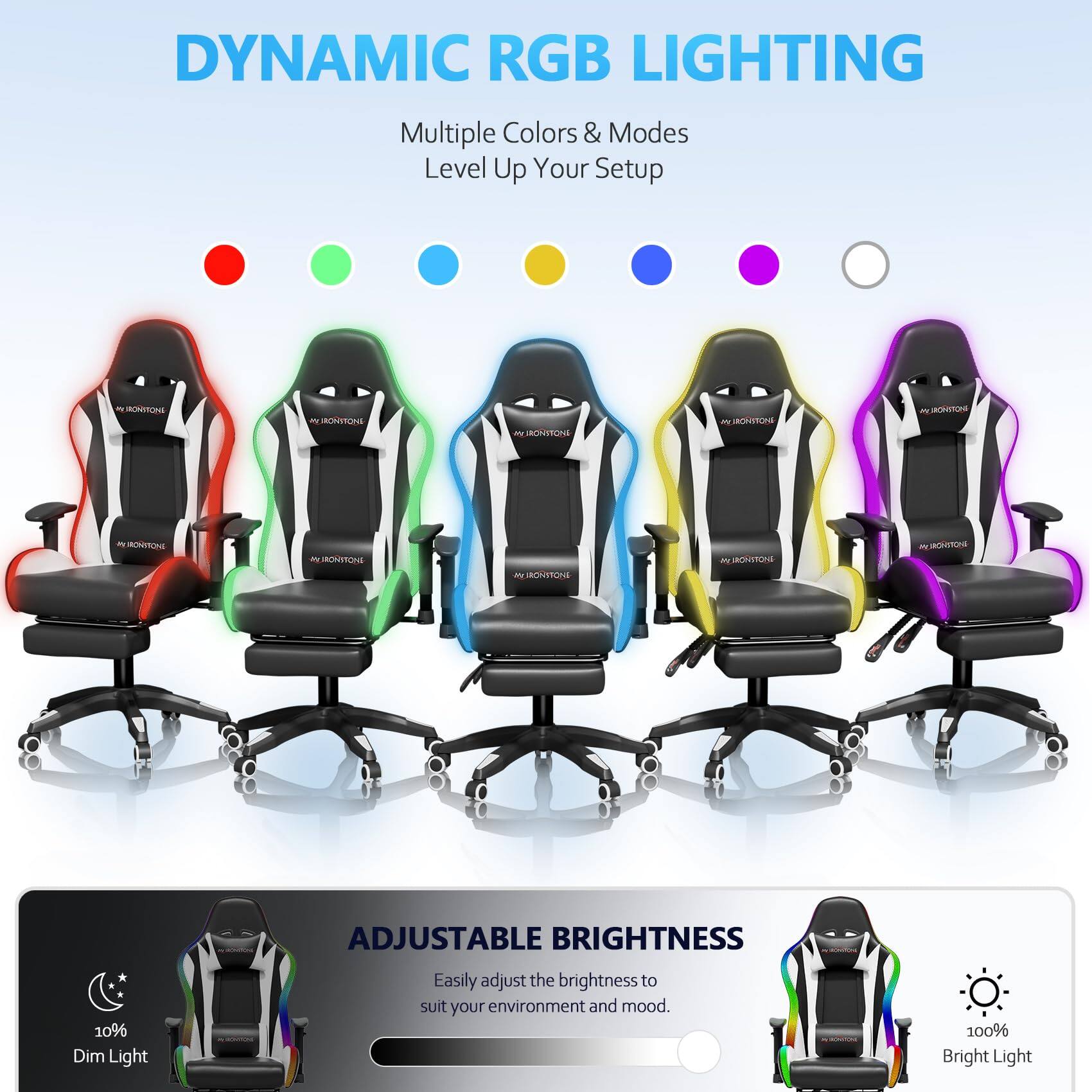 DYNAMIC RGB LIGHTING  
Multiple Colors & Modes  
Level Up Your Setup  

ADJUSTABLE BRIGHTNESS  
Easily adjust the brightness to suit your environment and mood.  
10% Dim Light  
100% Bright Light