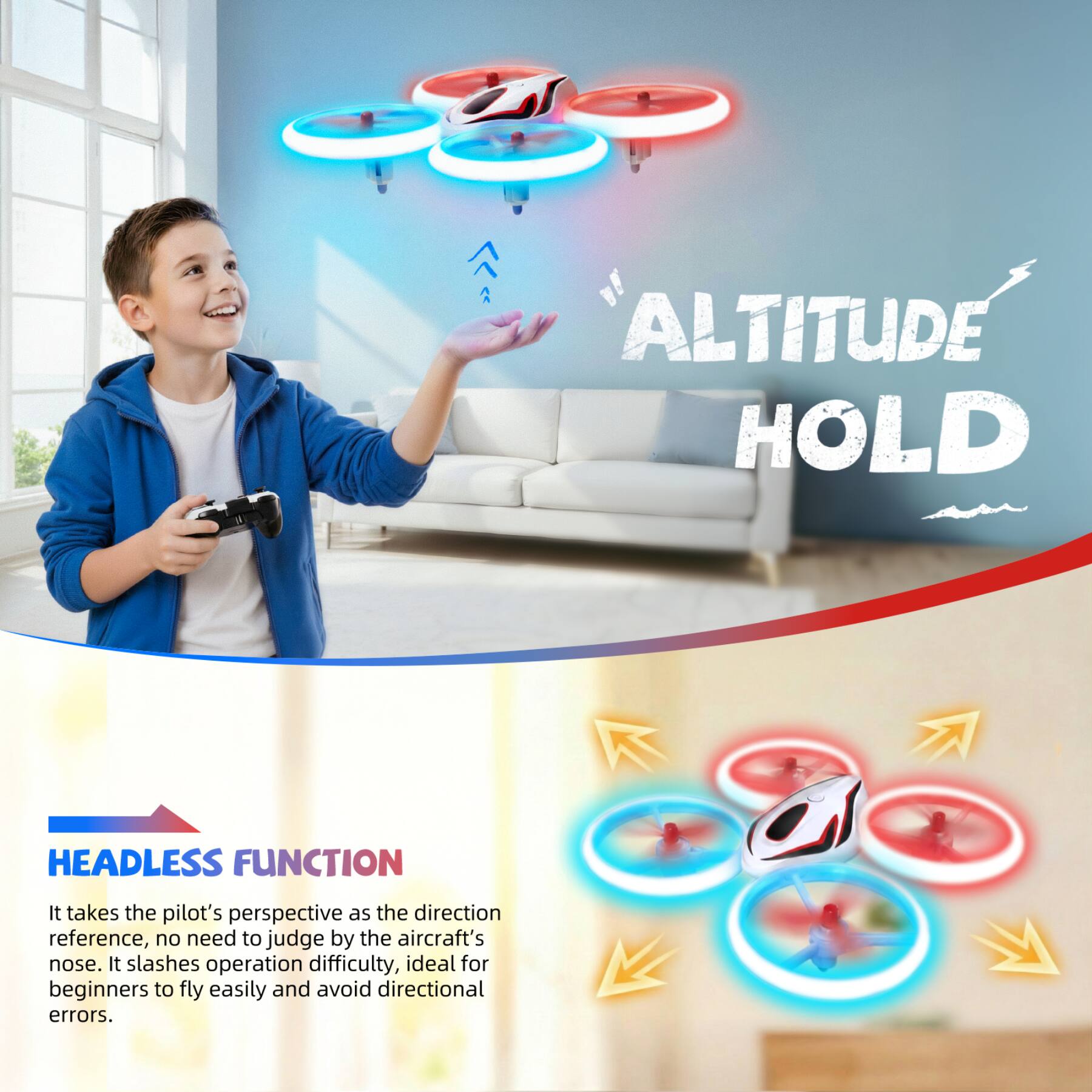 ALTITUDE HOLD

HEADLESS FUNCTION

It takes the pilot's perspective as the direction reference, no need to judge by the aircraft's nose. It slashes operation difficulty, ideal for beginners to fly easily and avoid directional errors.