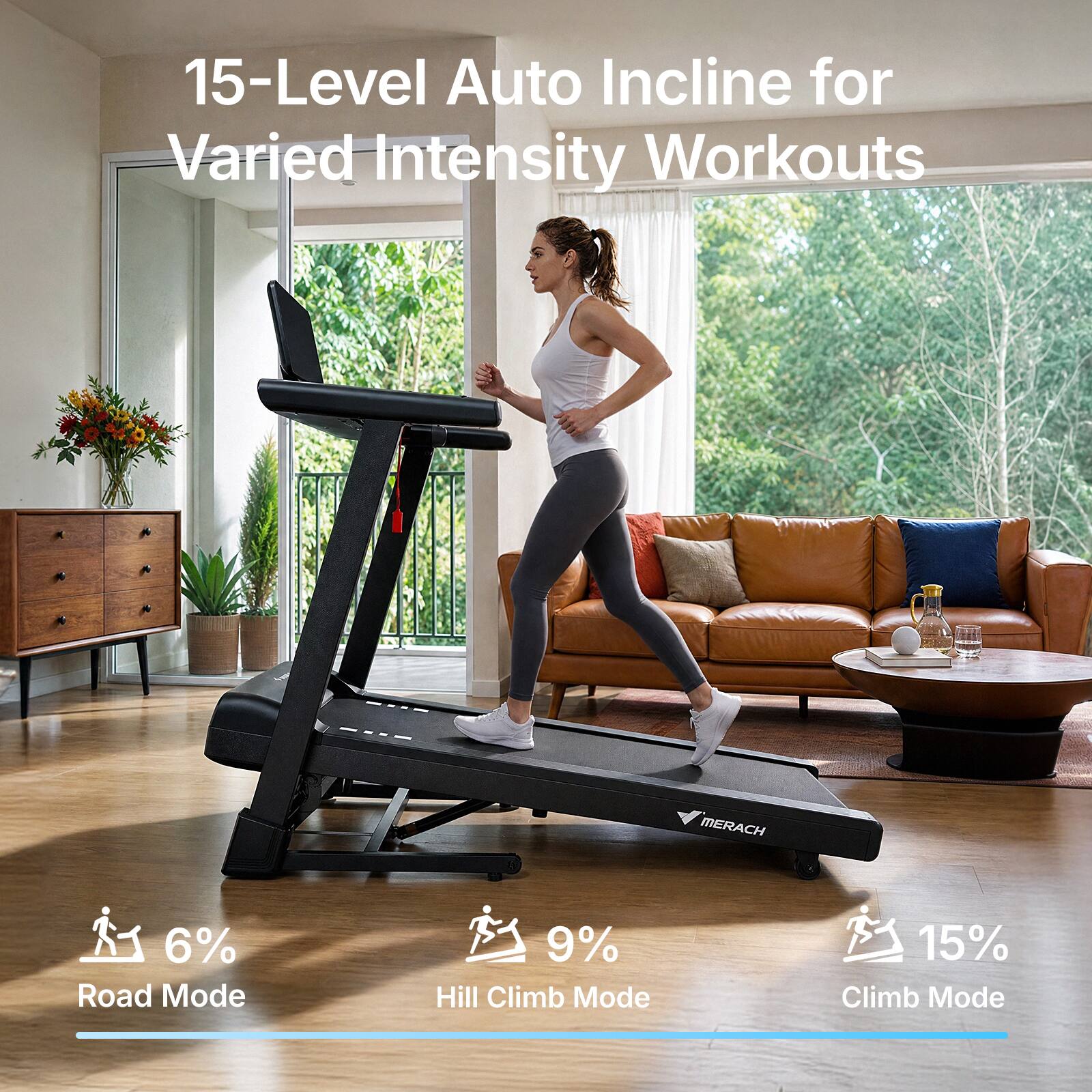 15-Level Auto Incline for Varied Intensity Workouts

MERACH

6% Road Mode
9% Hill Climb Mode
15% Climb Mode