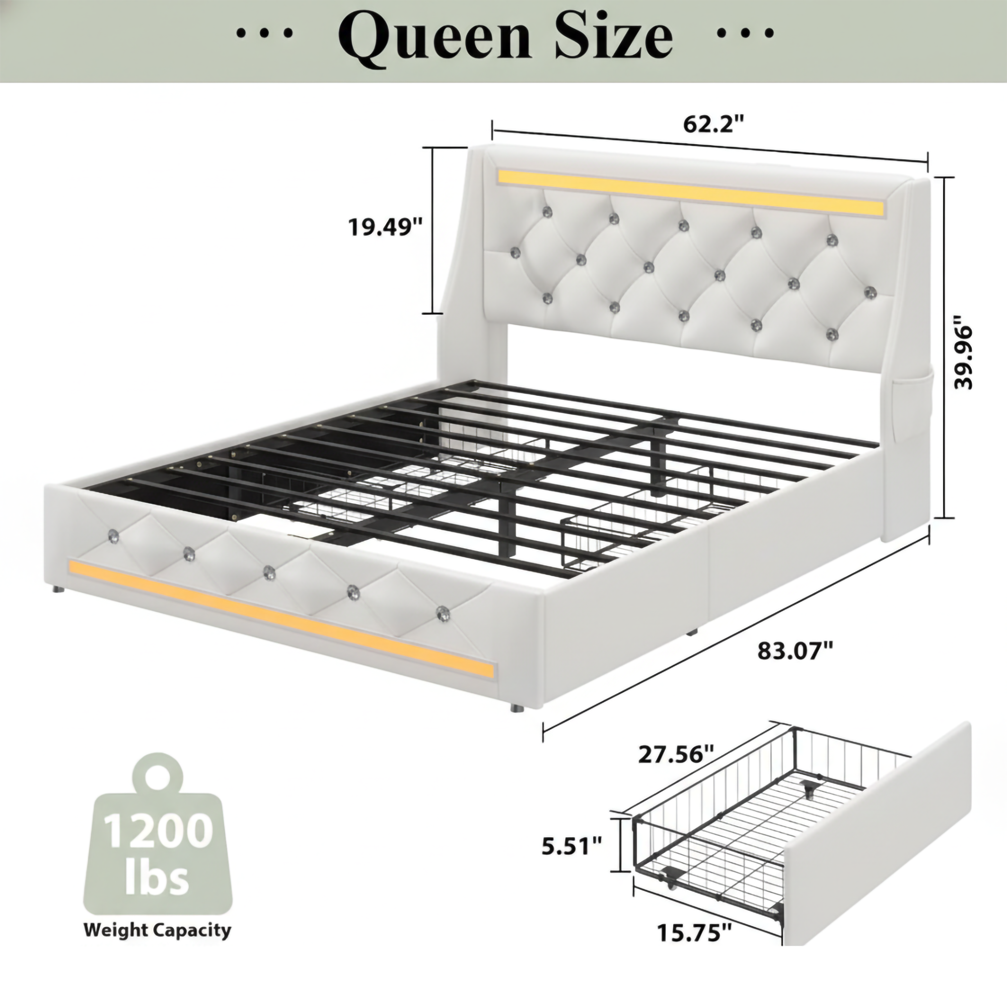 Queen Size  
62.2" x 19.49" x 39.96" x 83.07" x 27.56" x 5.51" x 15.75"  
1200 lbs Weight Capacity