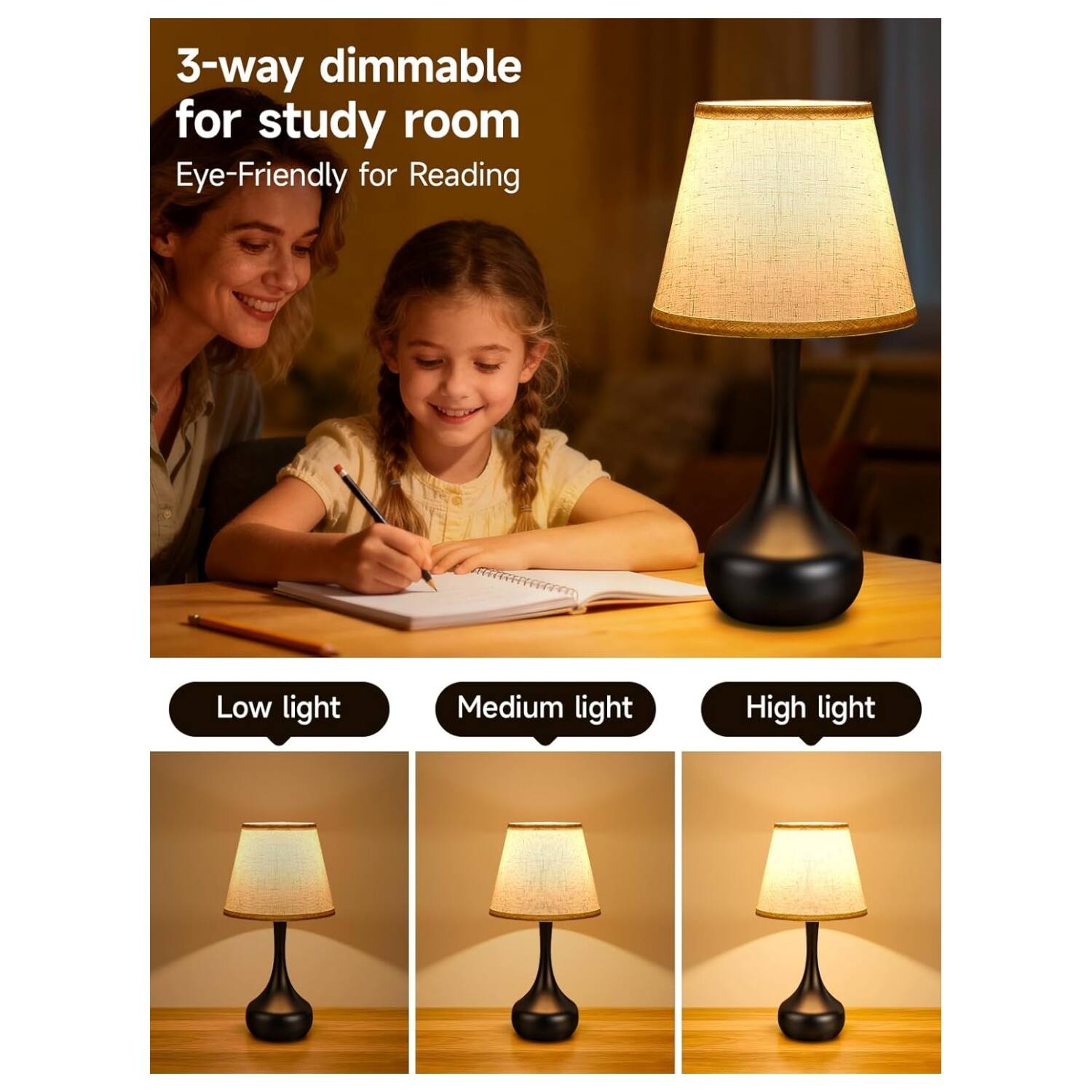 3-way dimmable for study room  
Eye-Friendly for Reading  

Low light  
Medium light  
High light