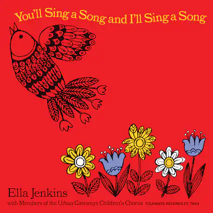 You'll Sing a Song and I'll Sing a Song
Ella Jenkins
with Members of the Urban Gateways Children's Chorus
FOLKWAYS RECORDS FC 7664