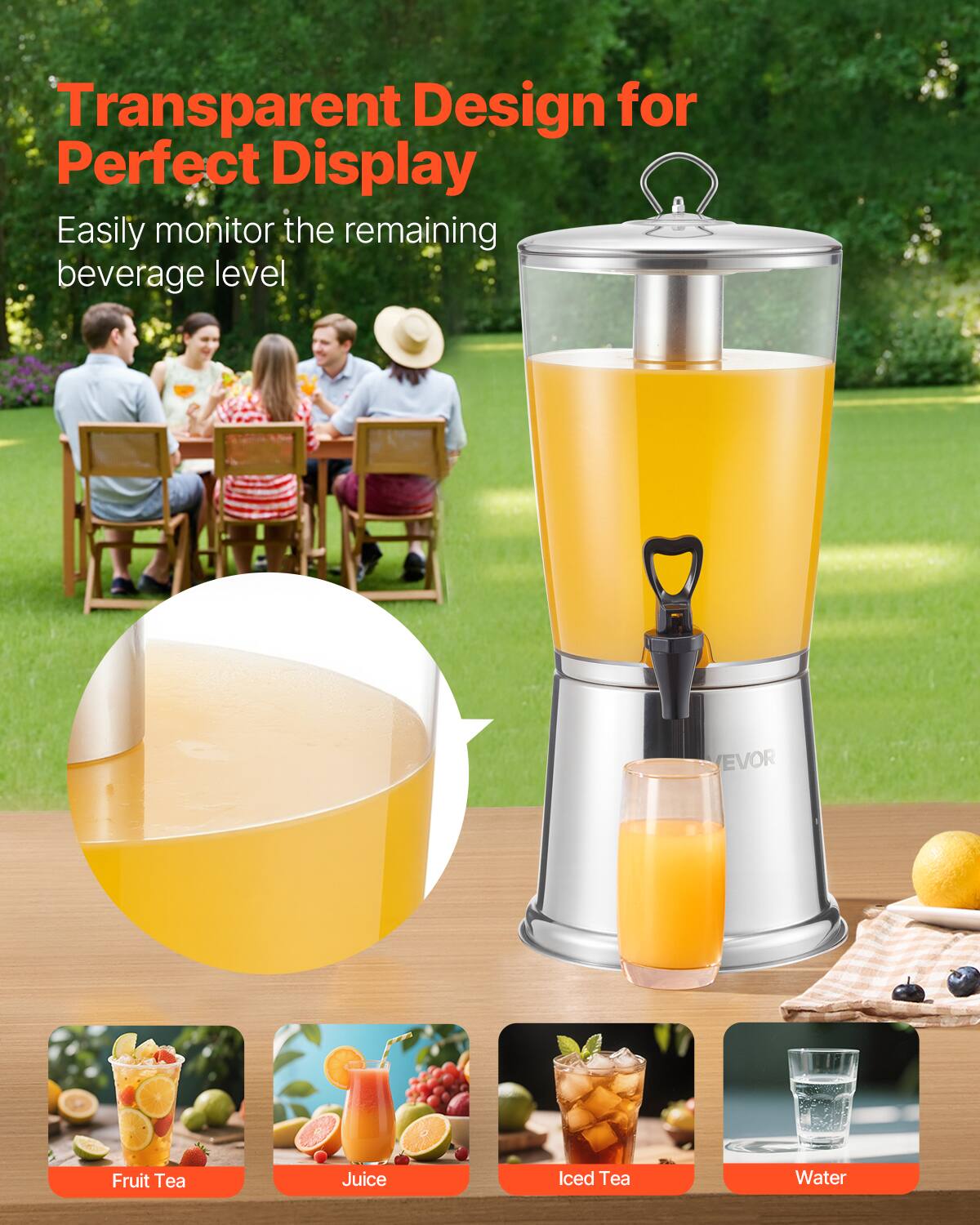 Transparent Design for Perfect Display  
Easily monitor the remaining beverage level  

Fruit Tea  
Juice  
Iced Tea  
Water