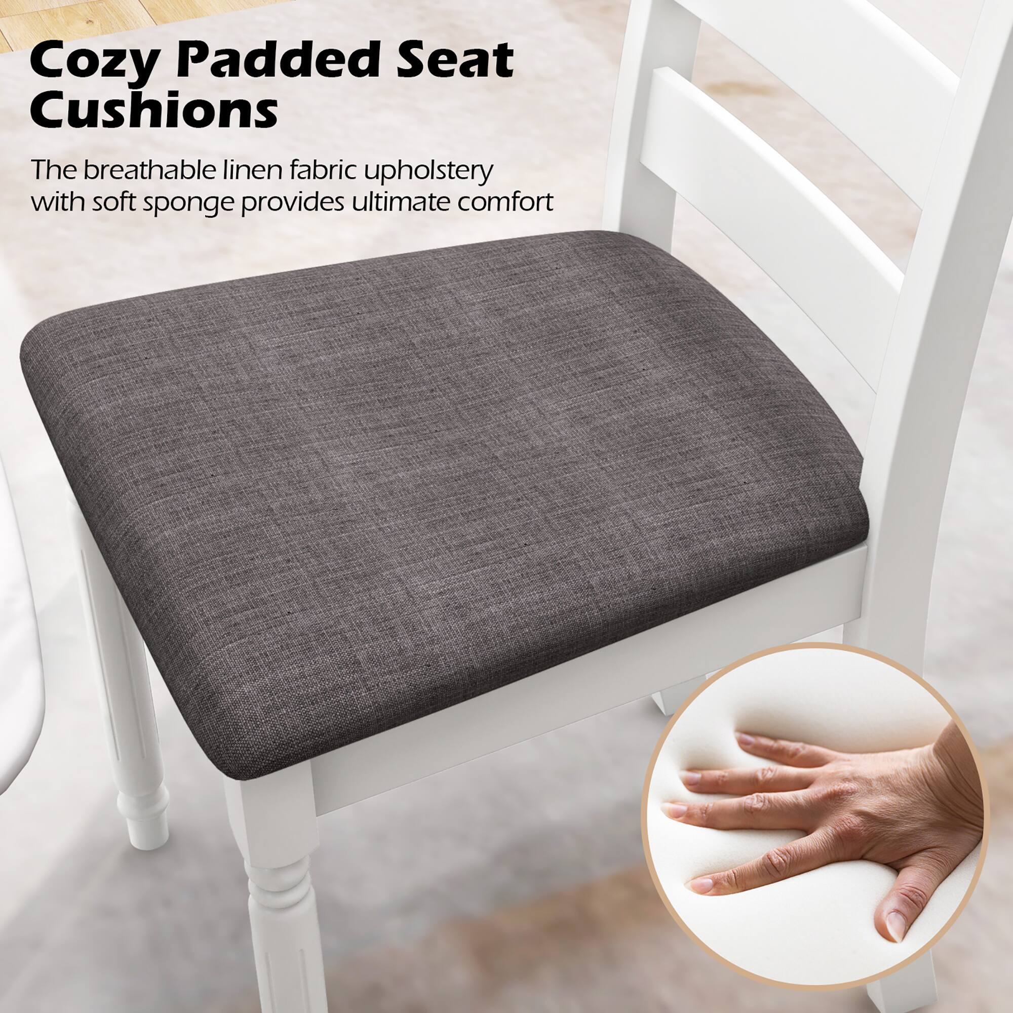 Cozy Padded Seat Cushions

The breathable linen fabric upholstery with soft sponge provides ultimate comfort