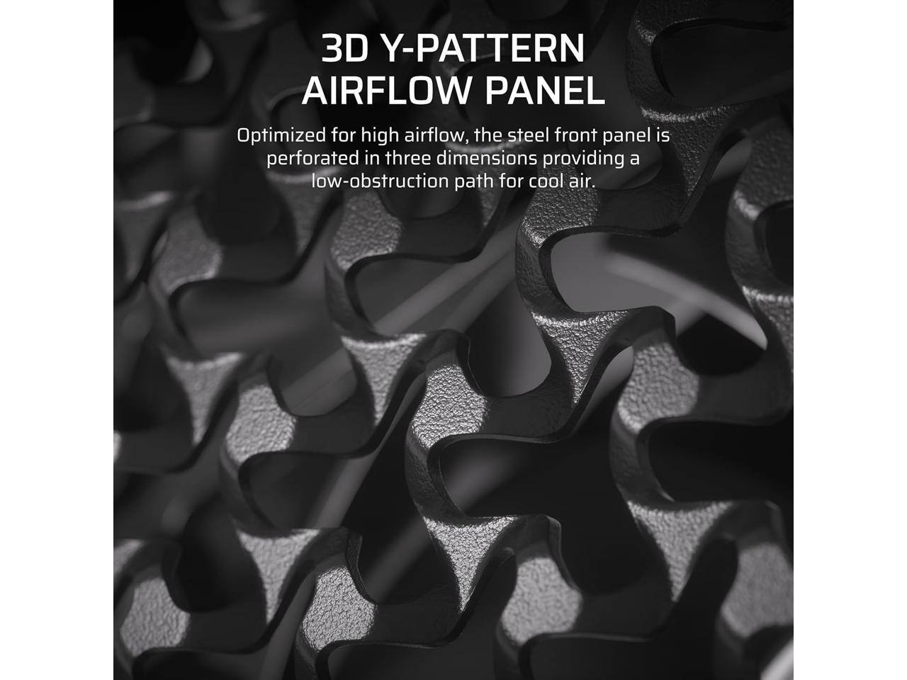 3D Y-PATTERN AIRFLOW PANEL

Optimized for high airflow, the steel front panel is perforated in three dimensions providing a low-obstruction path for cool air.