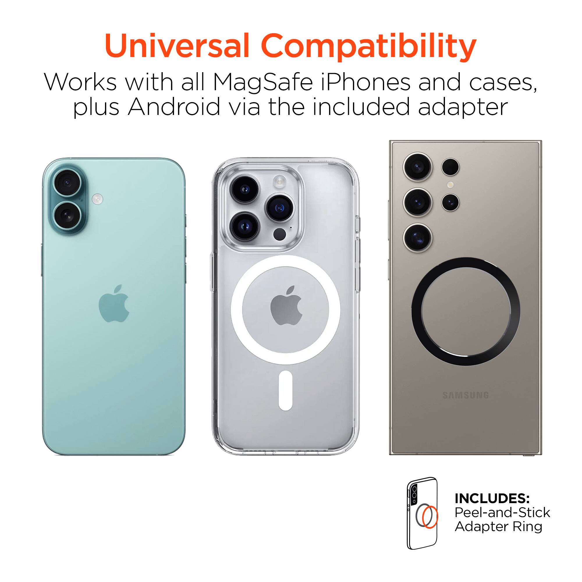 Universal Compatibility  
Works with all MagSafe iPhones and cases, plus Android via the included adapter  

INCLUDES:  
Peel-and-Stick Adapter Ring