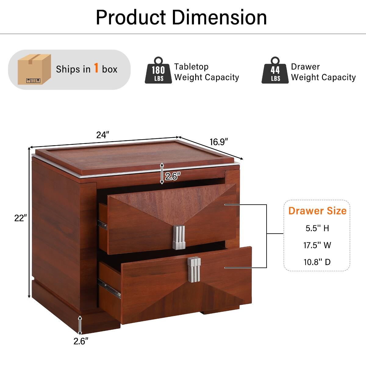 Product Dimension

- Ships in 1 box
- Tabletop Weight Capacity: 180 LBS
- Drawer Weight Capacity: 44 LBS

Dimensions:
- 24" (length)
- 16.9" (width)
- 22" (height)
- 2.6" (thickness)

Drawer Size:
- 5.5" H
- 17.5" W
- 10.8" D