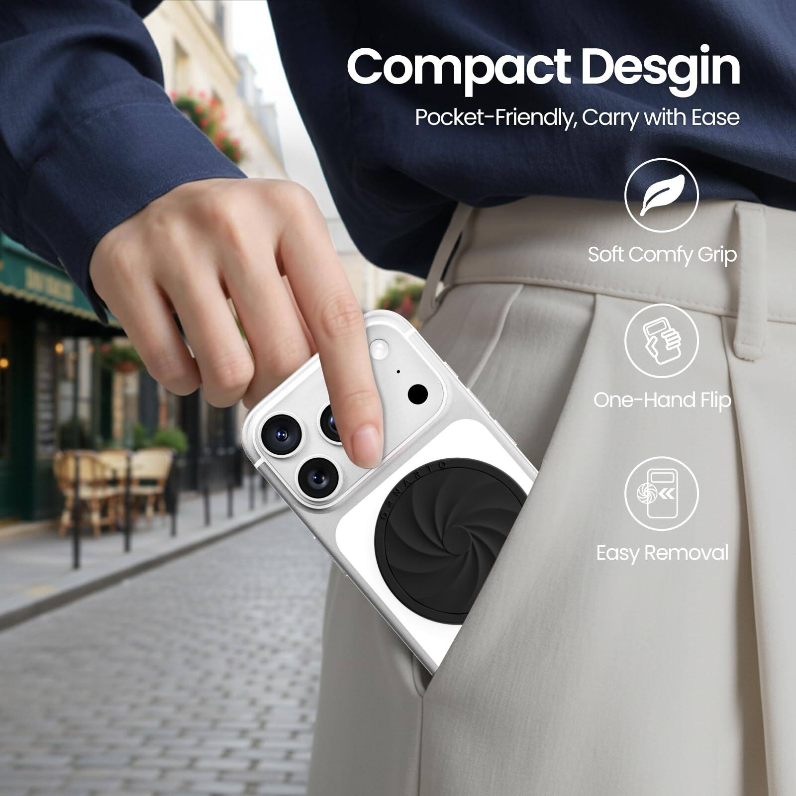 Compact Design  
Pocket-Friendly, Carry with Ease  

- Soft Comfy Grip  
- One-Hand Flip  
- Easy Removal